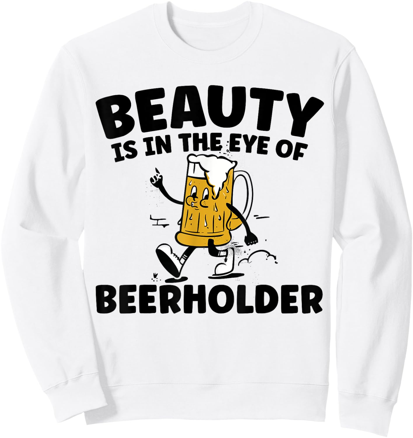 Beauty Is In The Eye Of The Beer Holder Funny Drinking Sweatshirt - Sweatshirt | White