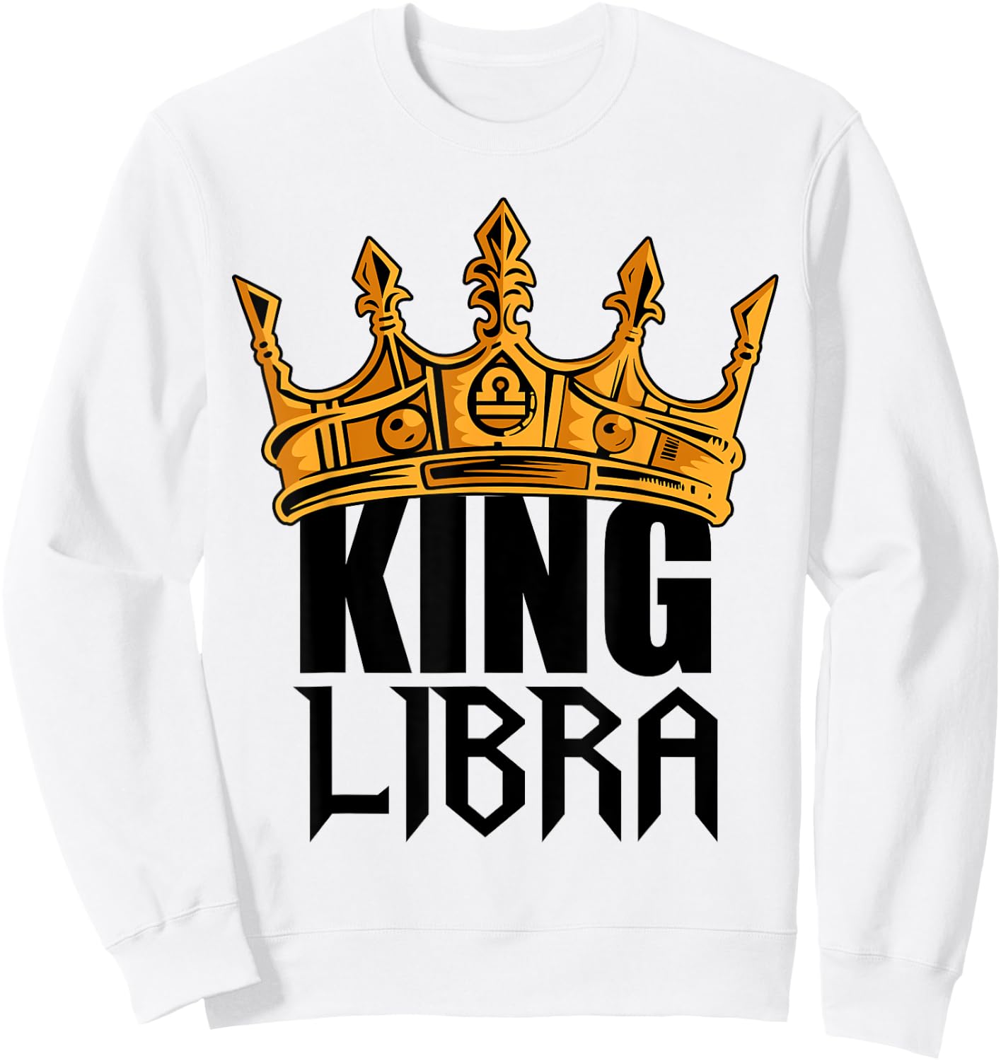 King Libra Birthday Astrology Zodiac Sign Funny Sweatshirt - Sweatshirt | White
