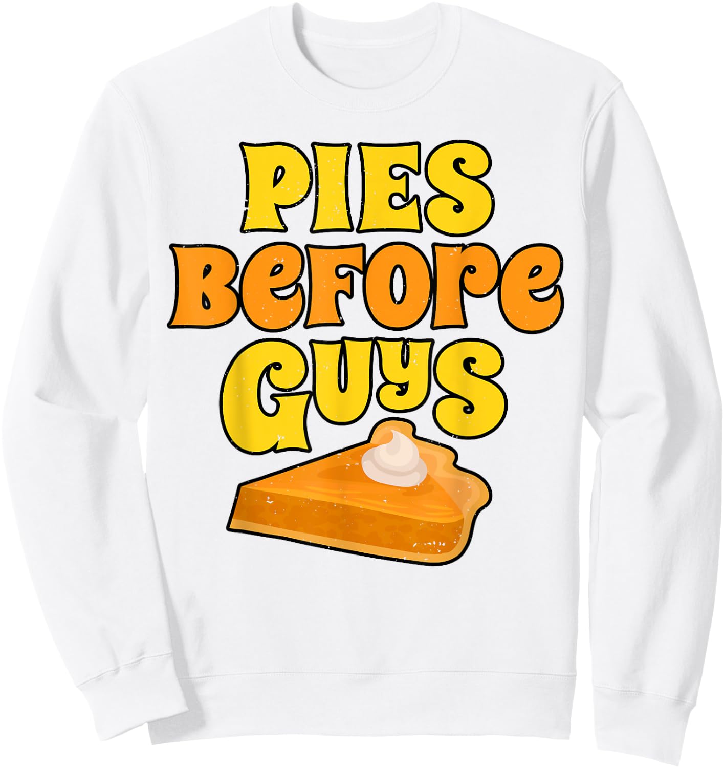 Pies Before Guys Funny Women Pumpkin Pie Thanksgiving Day Sweatshirt - Sweatshirt | White