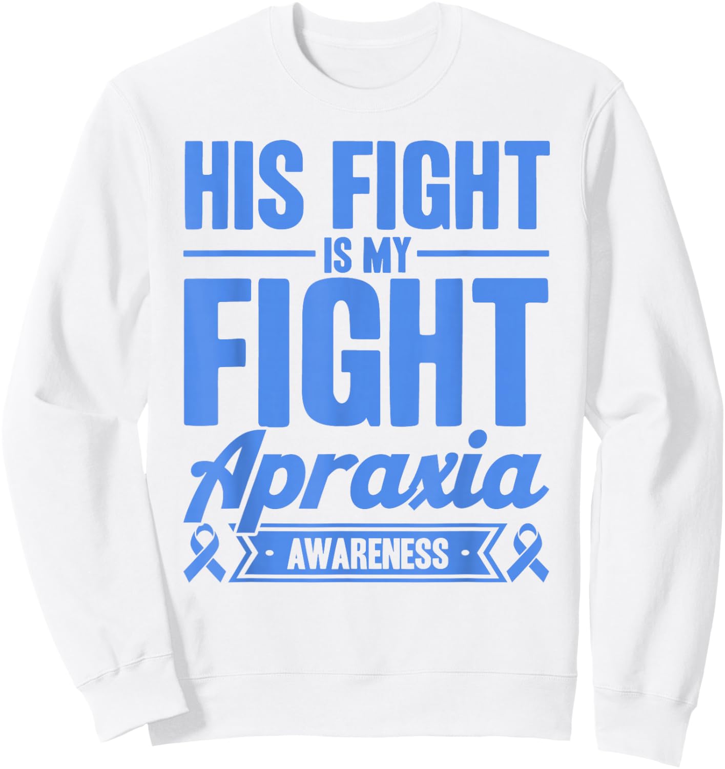His Fight Is My Fight Apraxia Awareness Sweatshirt - Sweatshirt | White