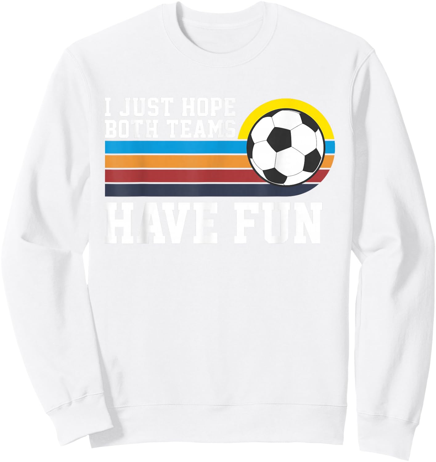 I Just Hope Both Teams Have Fun Soccer I Hope Both Teams Sweatshirt - Sweatshirt | White