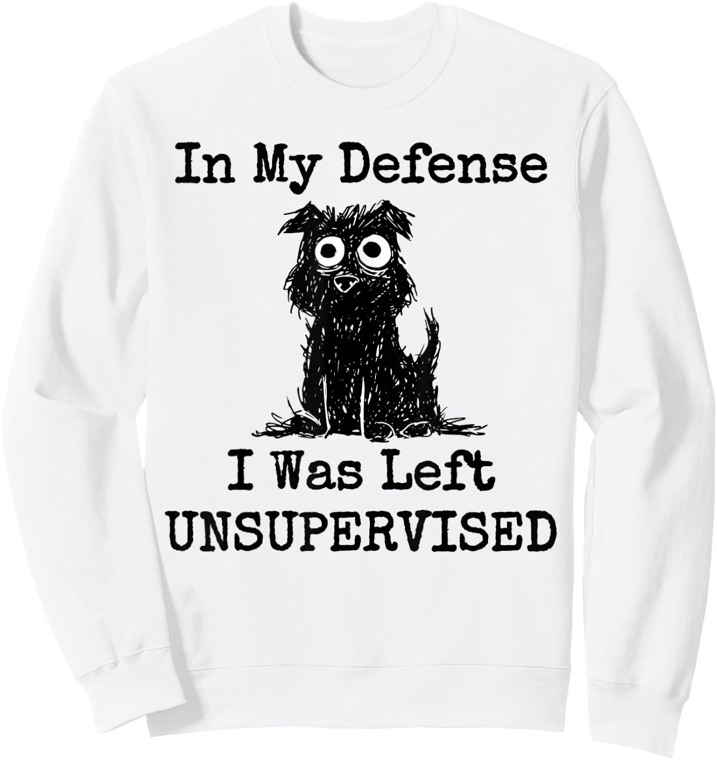 In My Defense I Was Left Unsupervised Funny Dog Women Girls Kids Sweatshirt - Sweatshirt | White