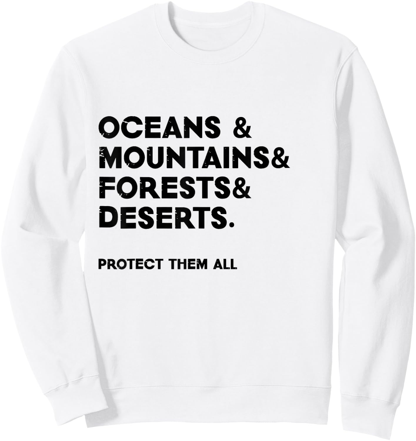 Oceans & mountains & forests & deserts. Protect them all Sweatshirt - Sweatshirt | White