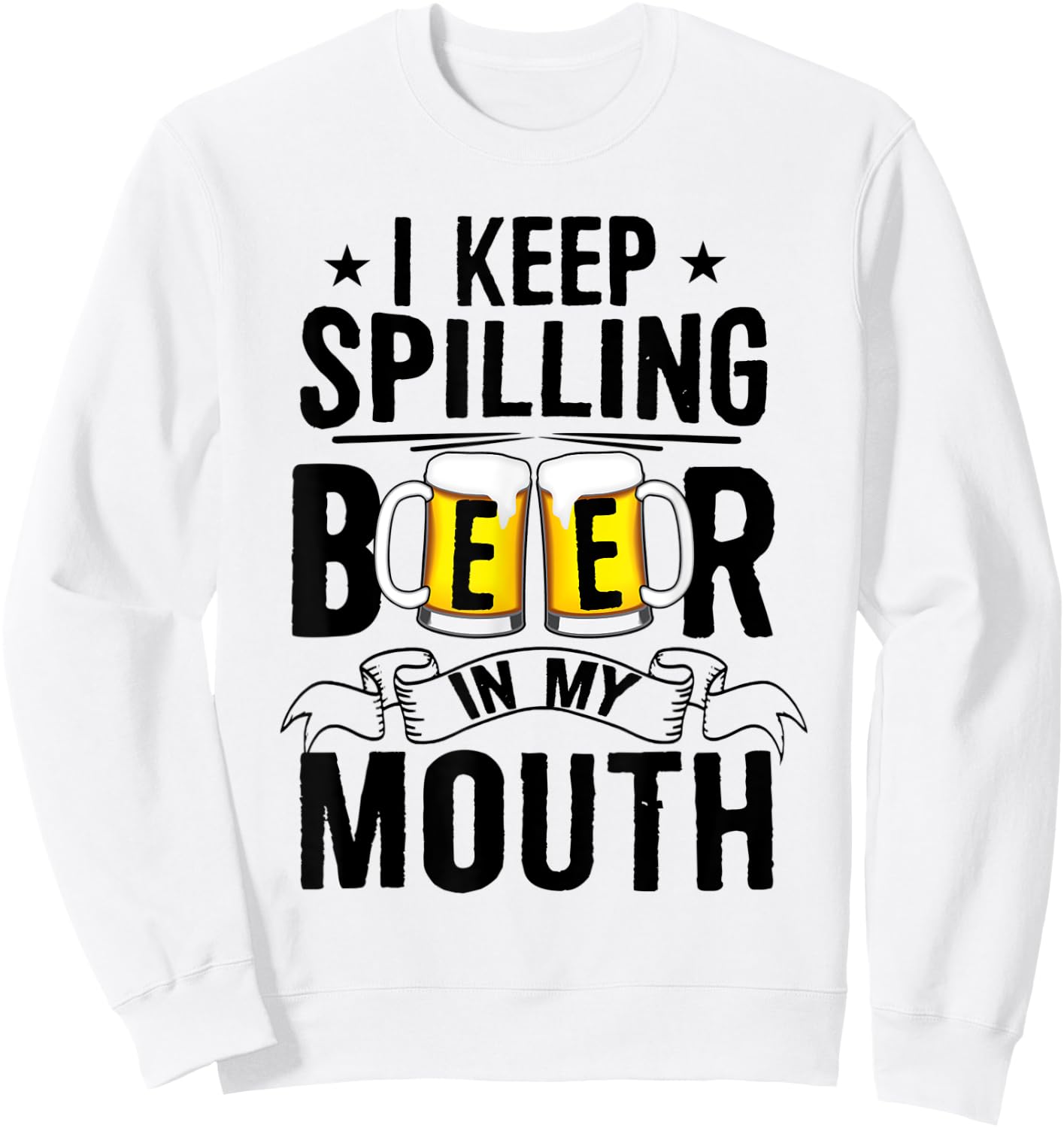I Keep Spilling Beer In My Mouth Funny Beer Sweatshirt - Sweatshirt | White