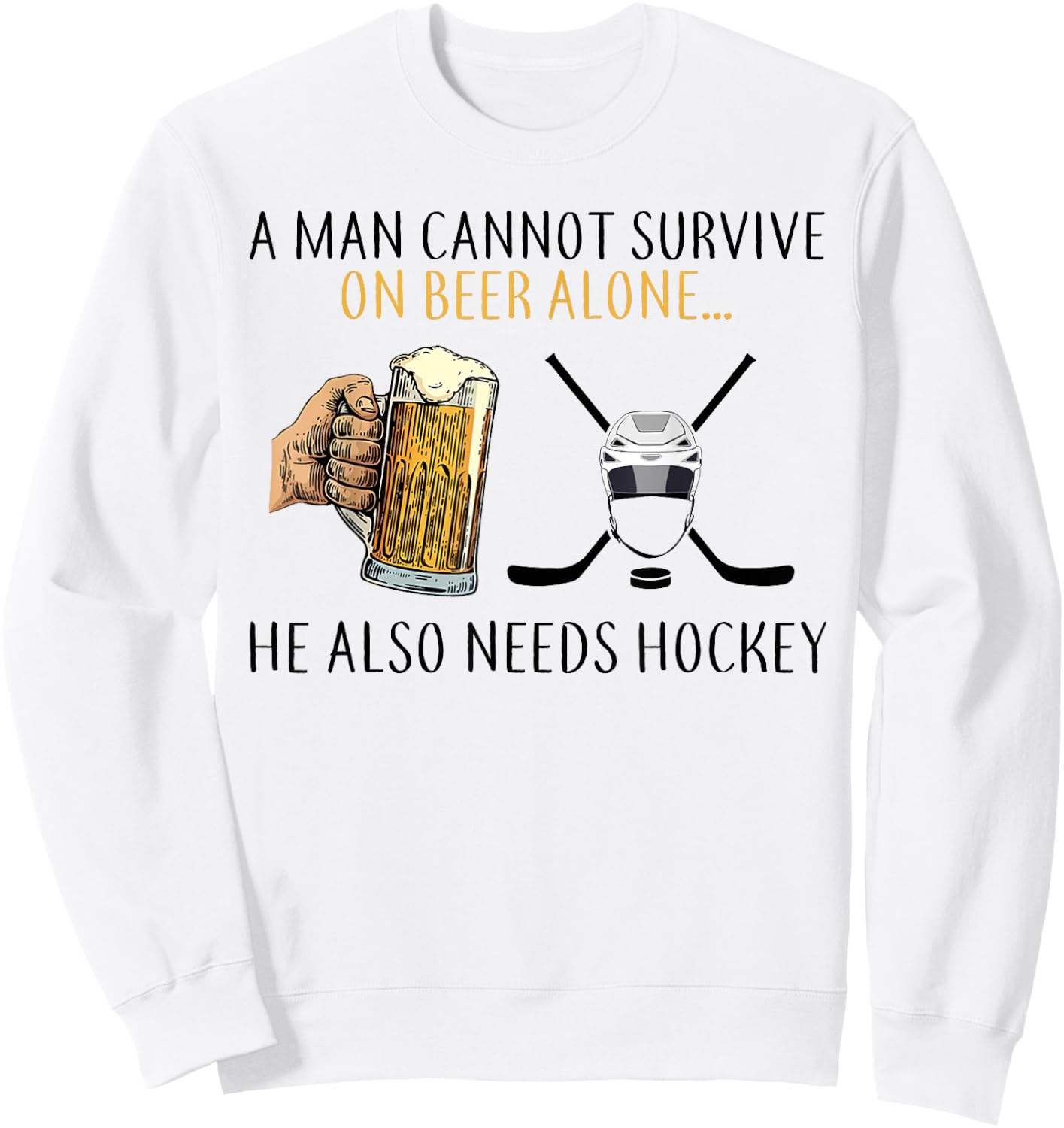 A man cannot survive on beer alone he also needs hockey Sweatshirt - Sweatshirt | White