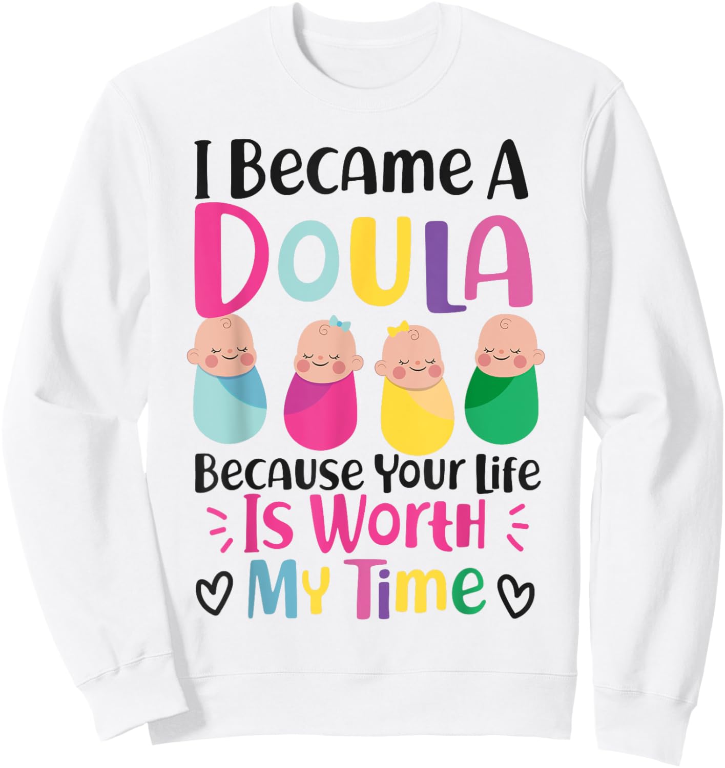 Doula Birth Worker I Became A Doula Because Your Life Is Sweatshirt - Sweatshirt | White