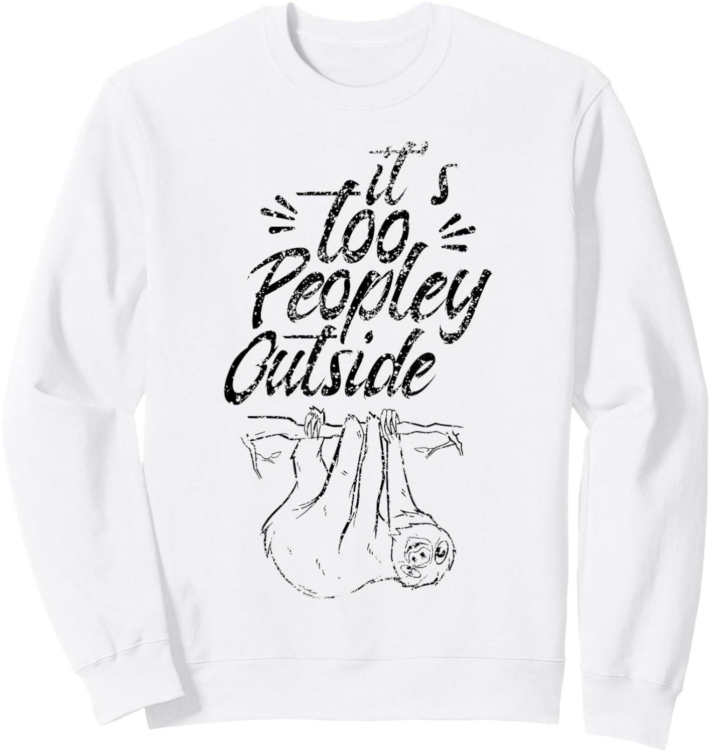 It's Too Peopley Outside Sleepy Sloth Lazy Cute Sweatshirt - Sweatshirt | White