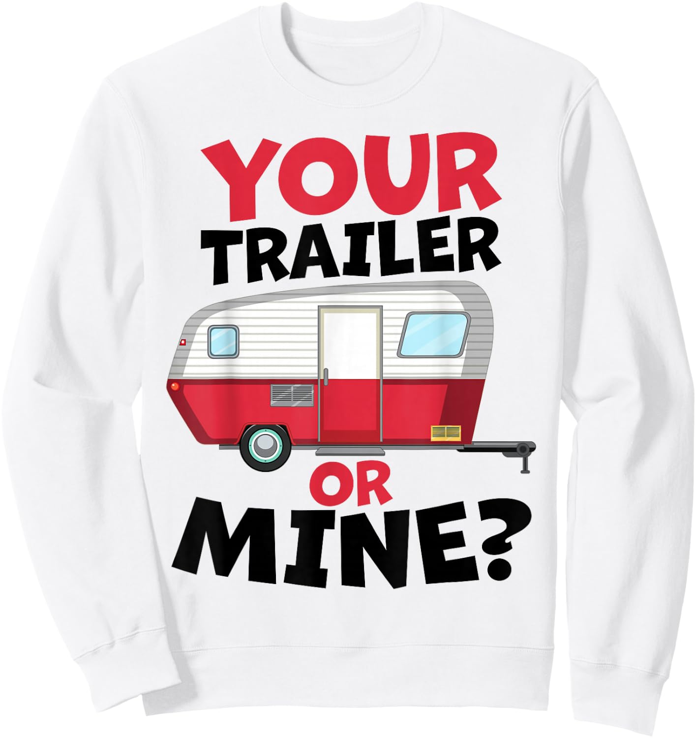 Your Trailer or Mine? - White Background | Funny Redneck Gag Sweatshirt - Sweatshirt | White