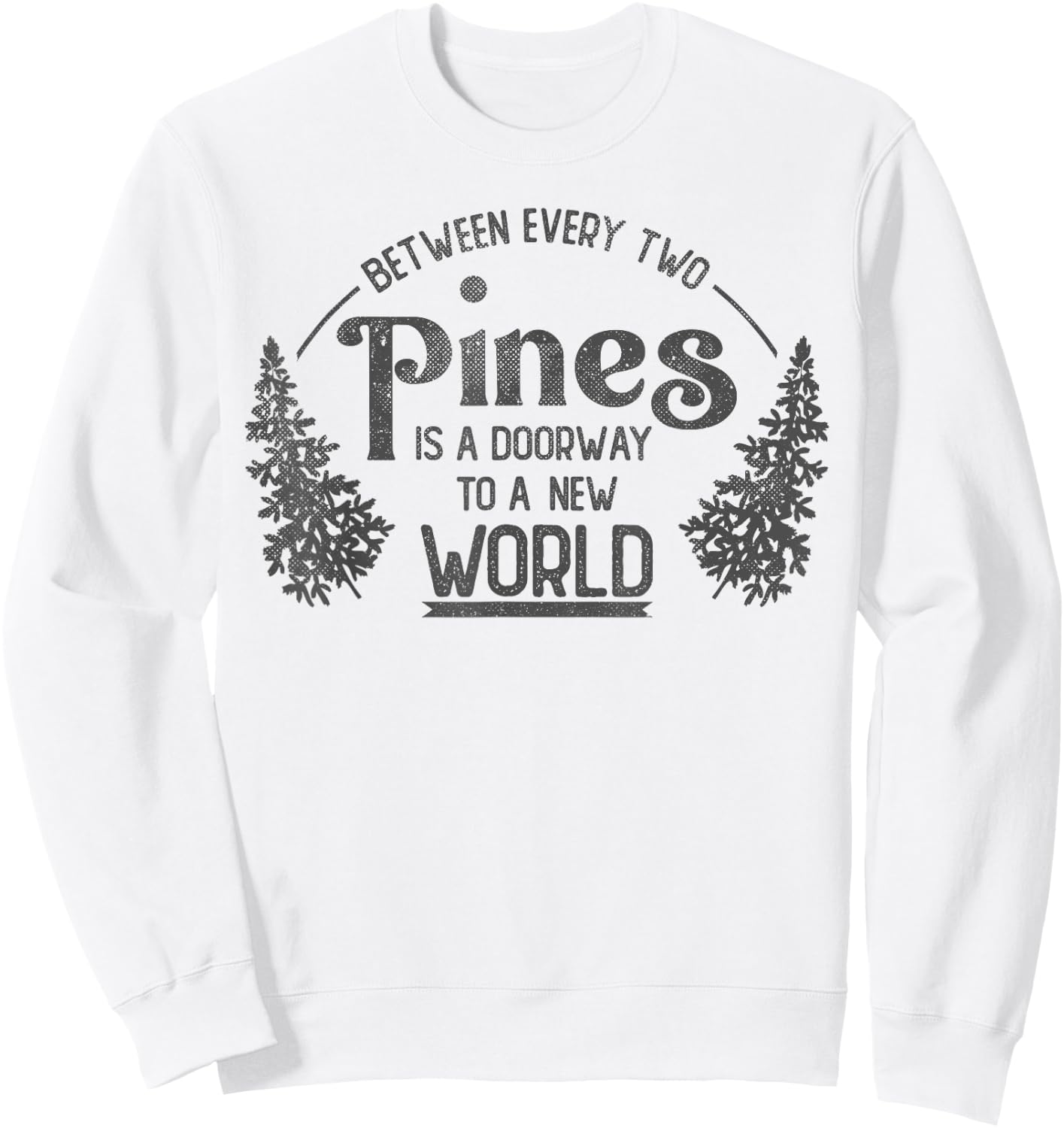 Between Every Two Pines Is A Doorway To A New World Sweatshirt - Sweatshirt | White