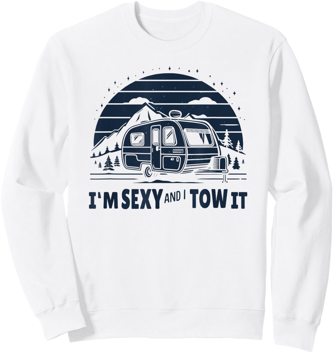 Funny Camping RV Im Sexy And I Tow It Sweatshirt - Sweatshirt | White