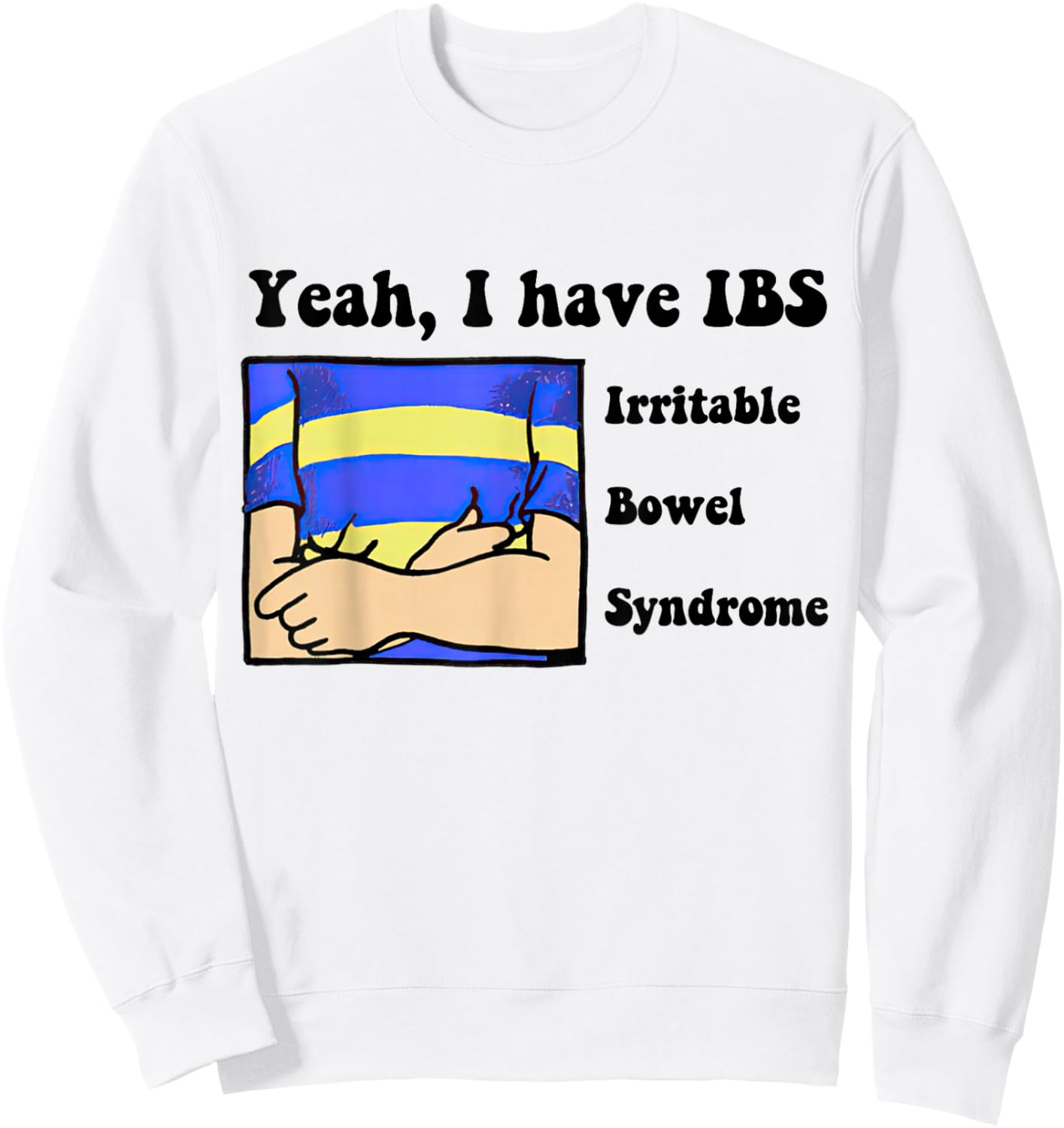 Yeah, I have IBS Irritable Bowel Syndrome Sweatshirt - Sweatshirt | White