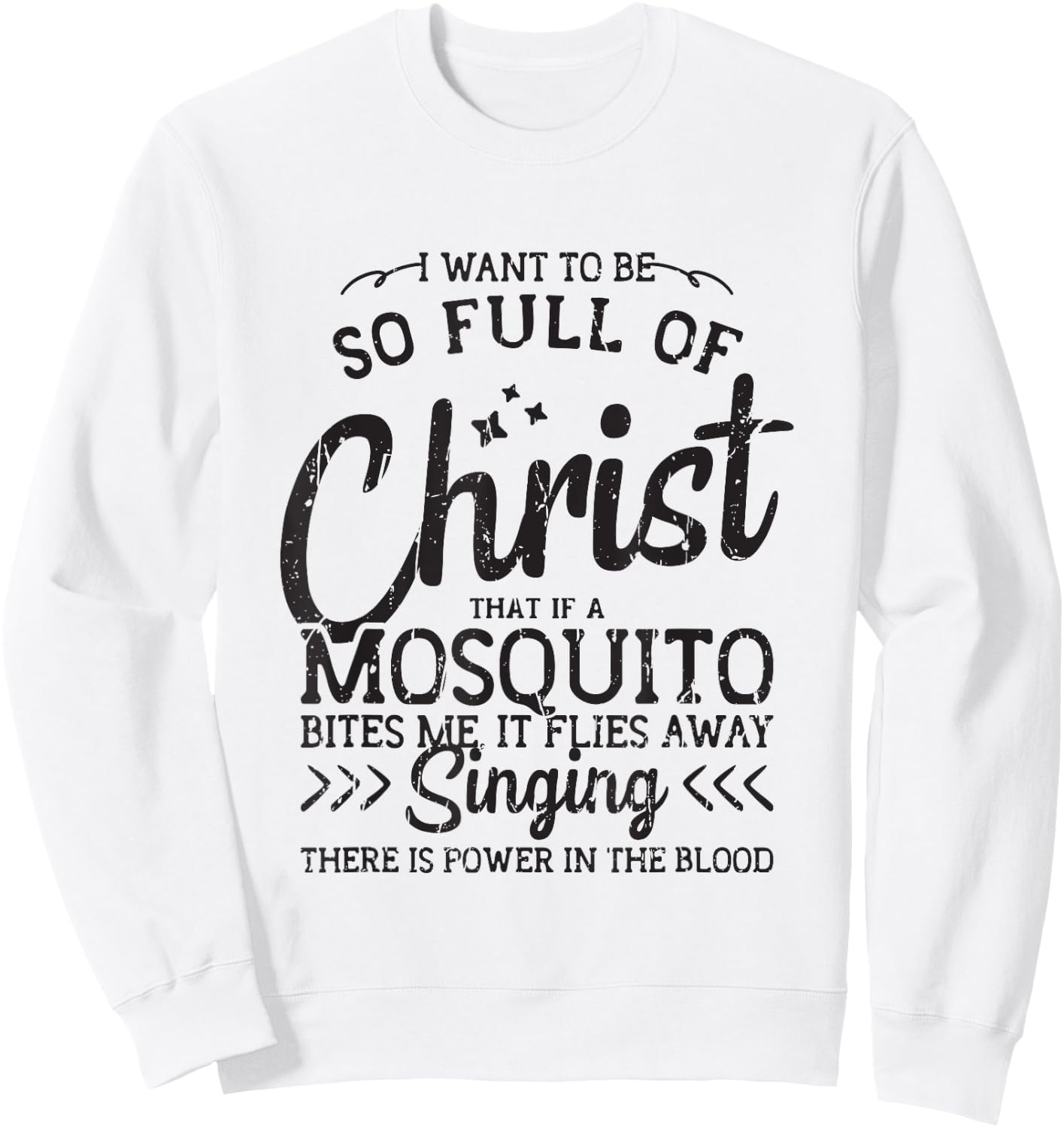 I want to be so full of christ that if a mosquito bites me Sweatshirt - Sweatshirt | White