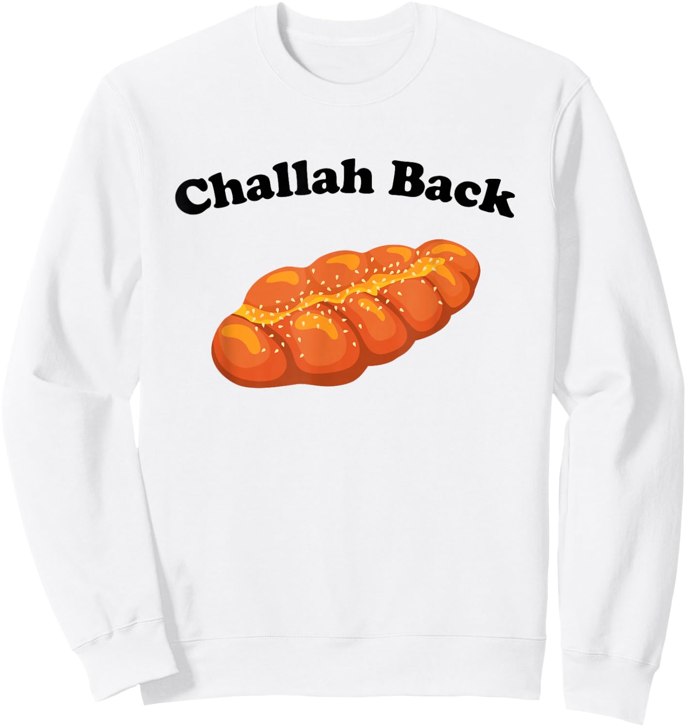 Challah Back - Funny Jewish Bread Pun Sarcastic Bakery Humor Sweatshirt - Sweatshirt | White