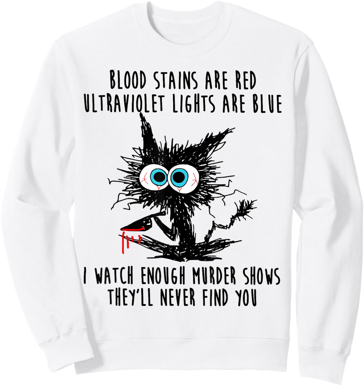Cat Blood Stains Are Red Ultraviolet Lights Men Women Sweatshirt - Sweatshirt | White
