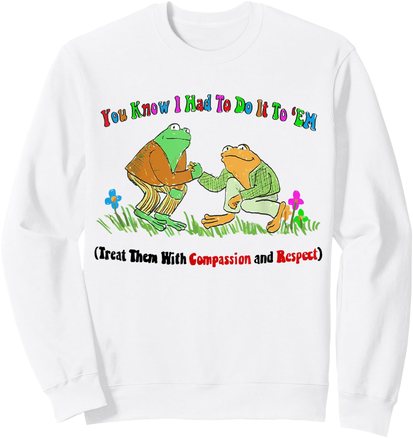 Treat Them With Compassion and Respect Sweatshirt - Sweatshirt | White