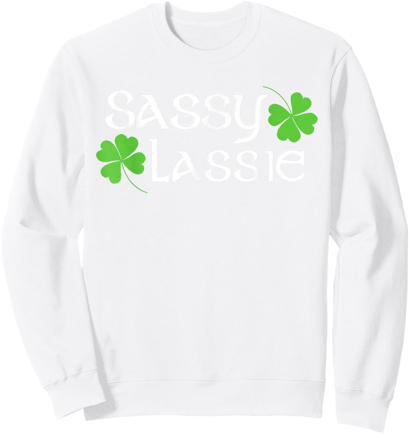 St Patricks Day Sassy Lassie Funny Irish Women Sweatshirt - Sweatshirt | White