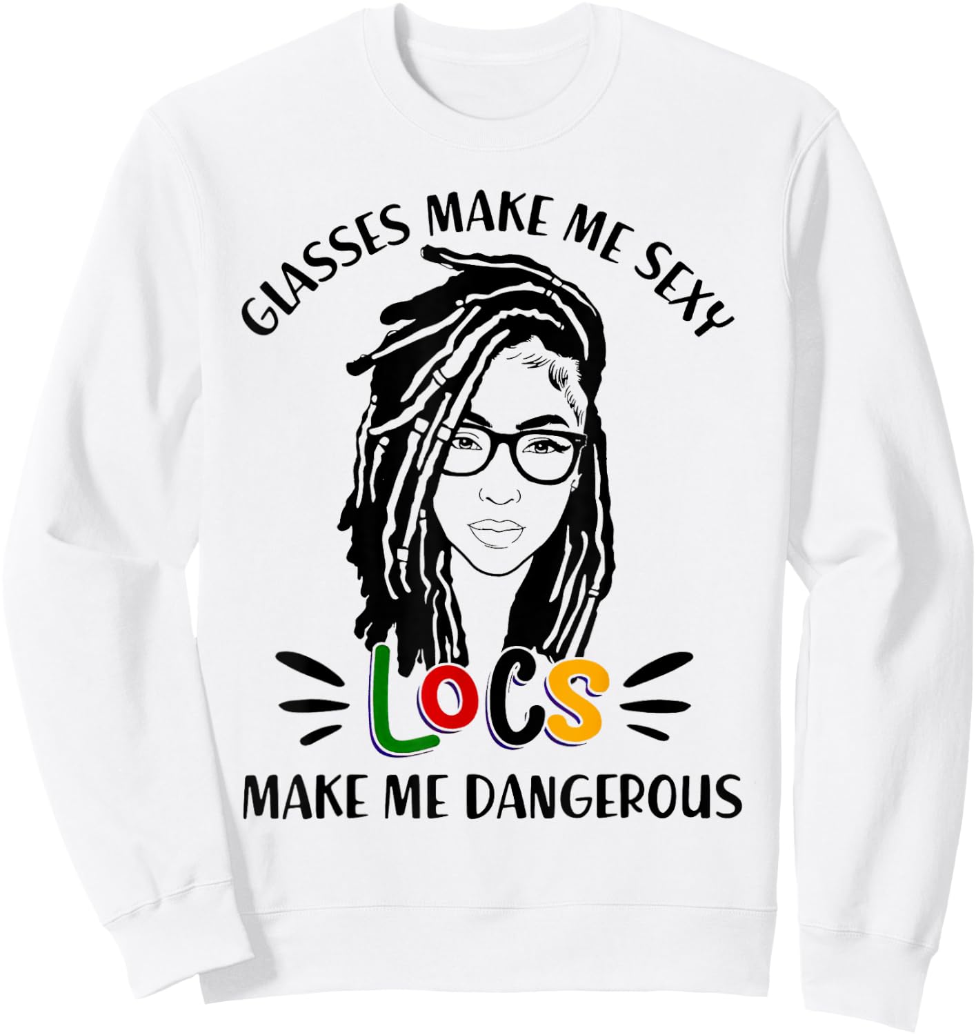Glasses Make Me Sexy Locs Make Me Dangerous Black Girl Sweatshirt - Sweatshirt | White