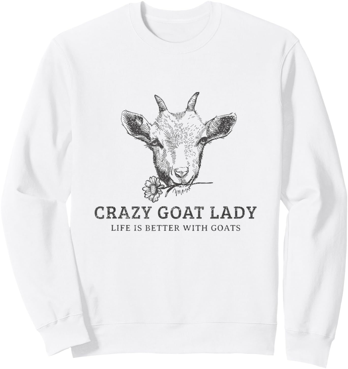 Crazy Goat Lady - Life Is Better With Goats Sweatshirt - Sweatshirt | White