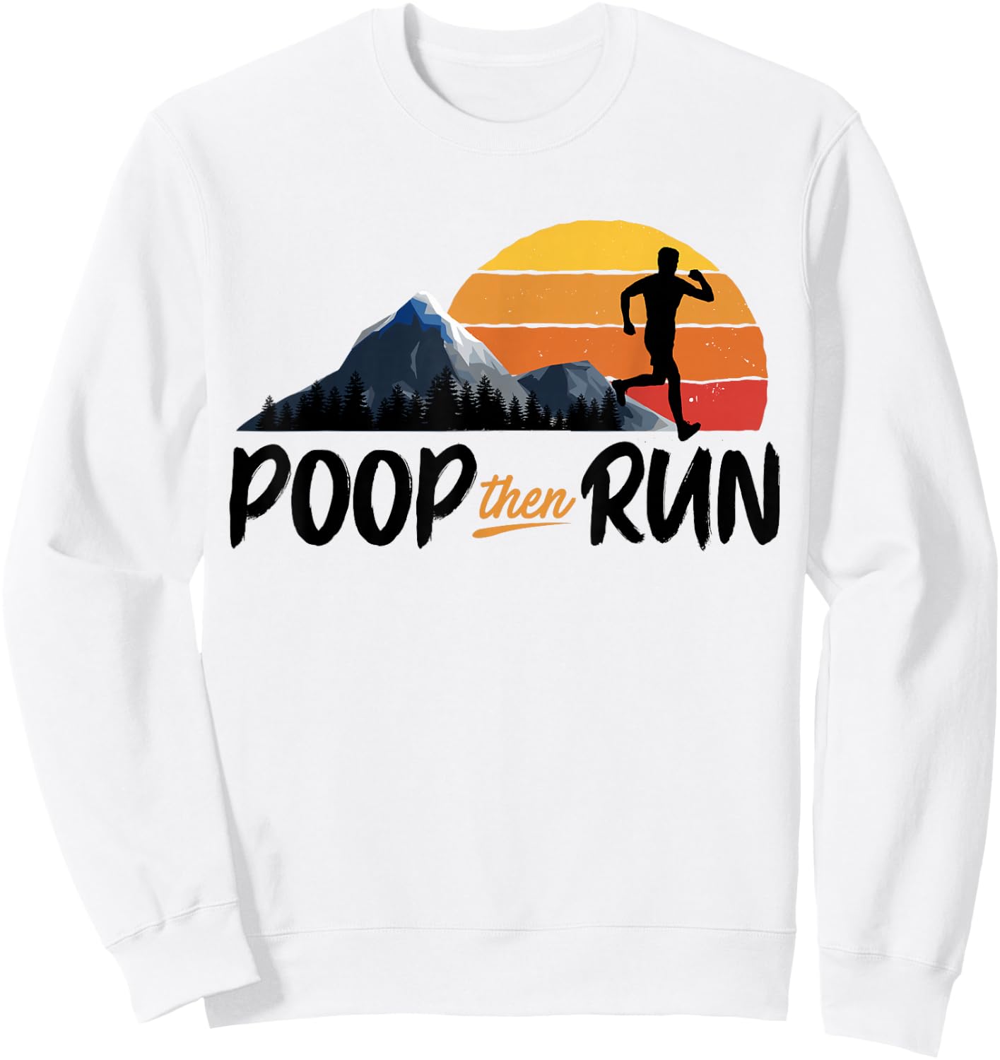 Poop Then Run Running Jogging Endurance Training Athlete Sweatshirt - Sweatshirt | White