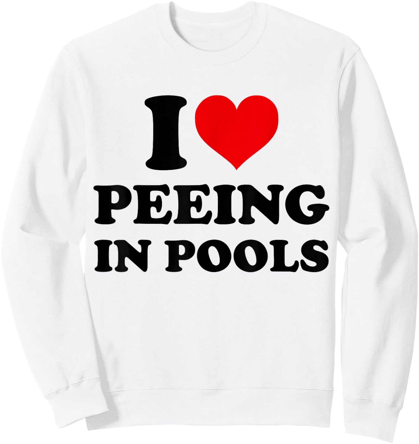 I Love Peeing in Pools Funny Pee in Pool Swimming Swimmer Sweatshirt - Sweatshirt | White