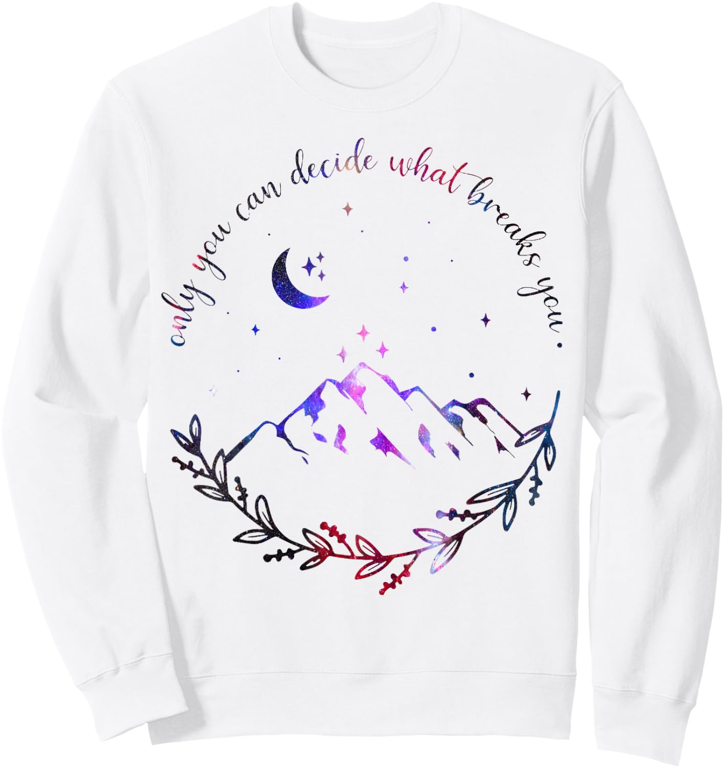 Only You Can Decide What Breaks You Quotes Saying Sweatshirt - Sweatshirt | White