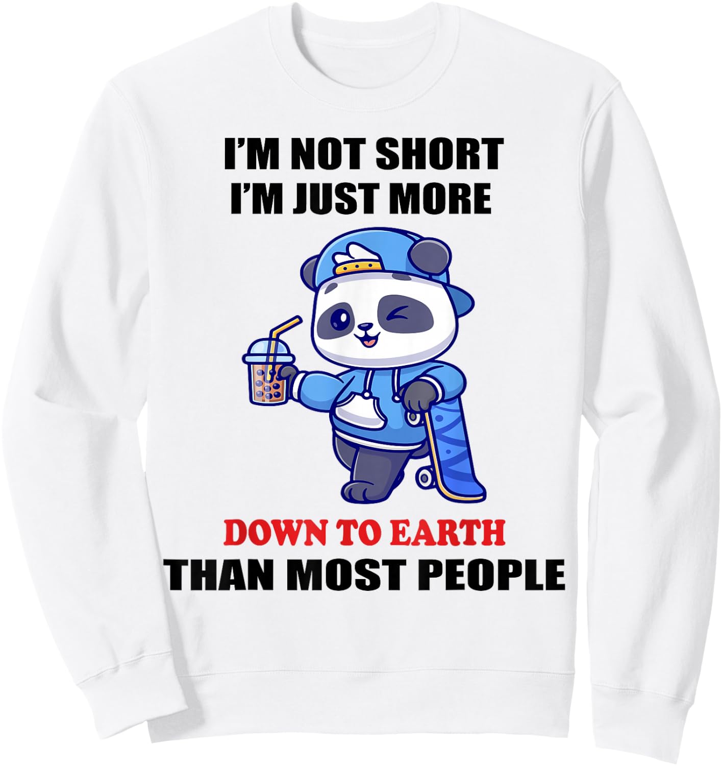 I'm Not Short I'm Just More Down To Earth Than Most People Sweatshirt - Sweatshirt | White