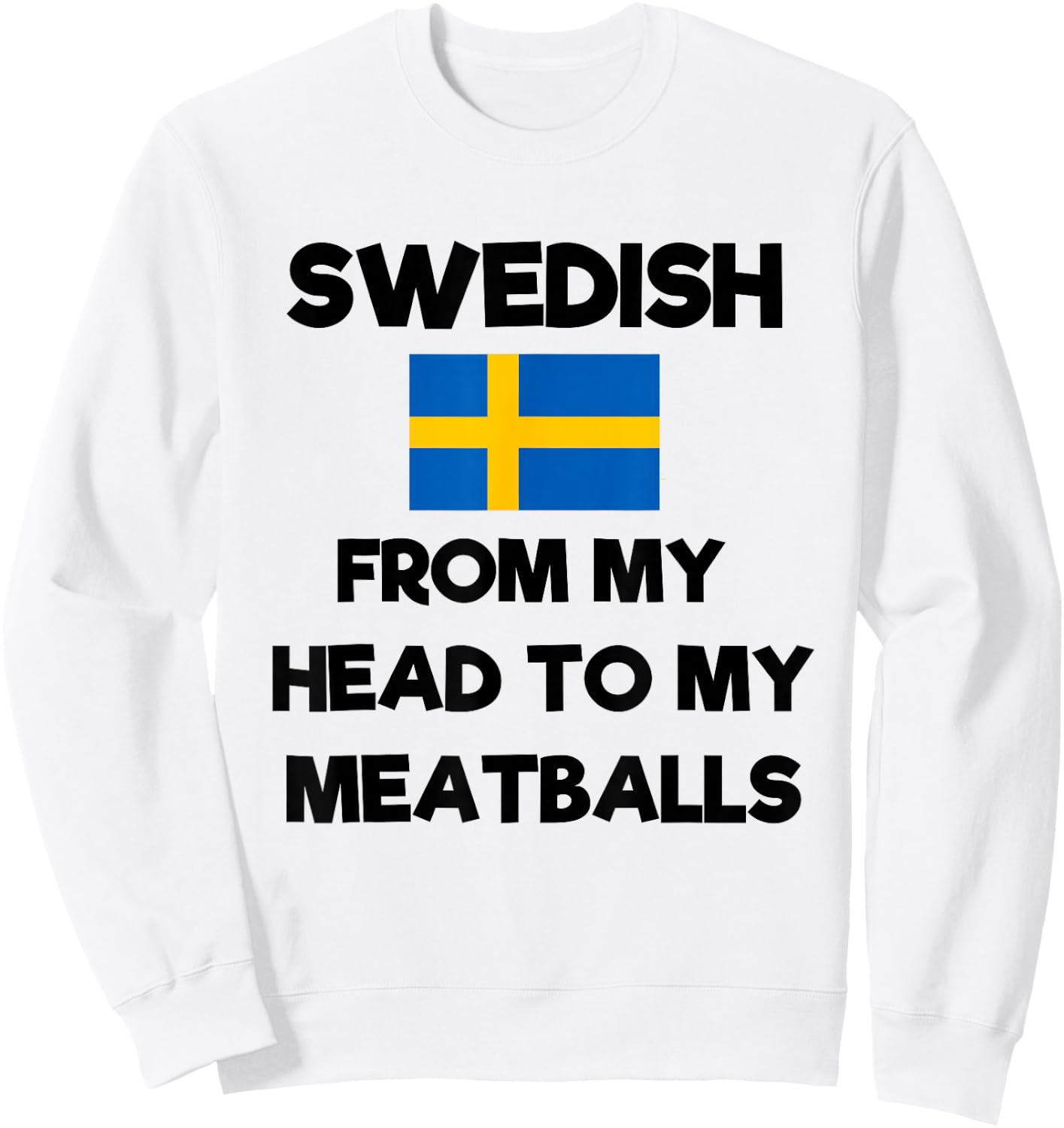 Funny Swedish From My Head To My Meatballs Sweden Flag Joke Sweatshirt - Sweatshirt | White