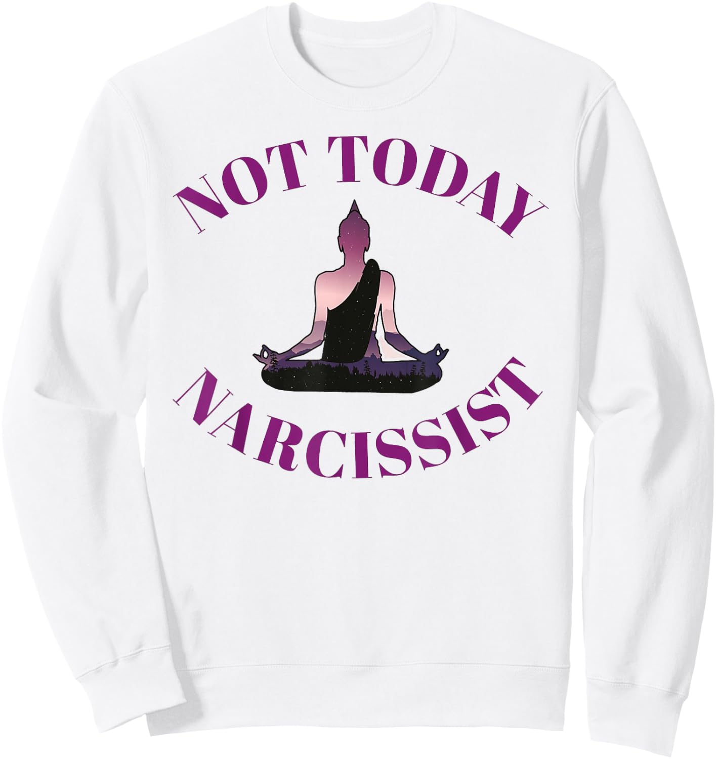 Not Today Narcissist Funny Meditation Yoga Lover Sarcastic Sweatshirt - Sweatshirt | White