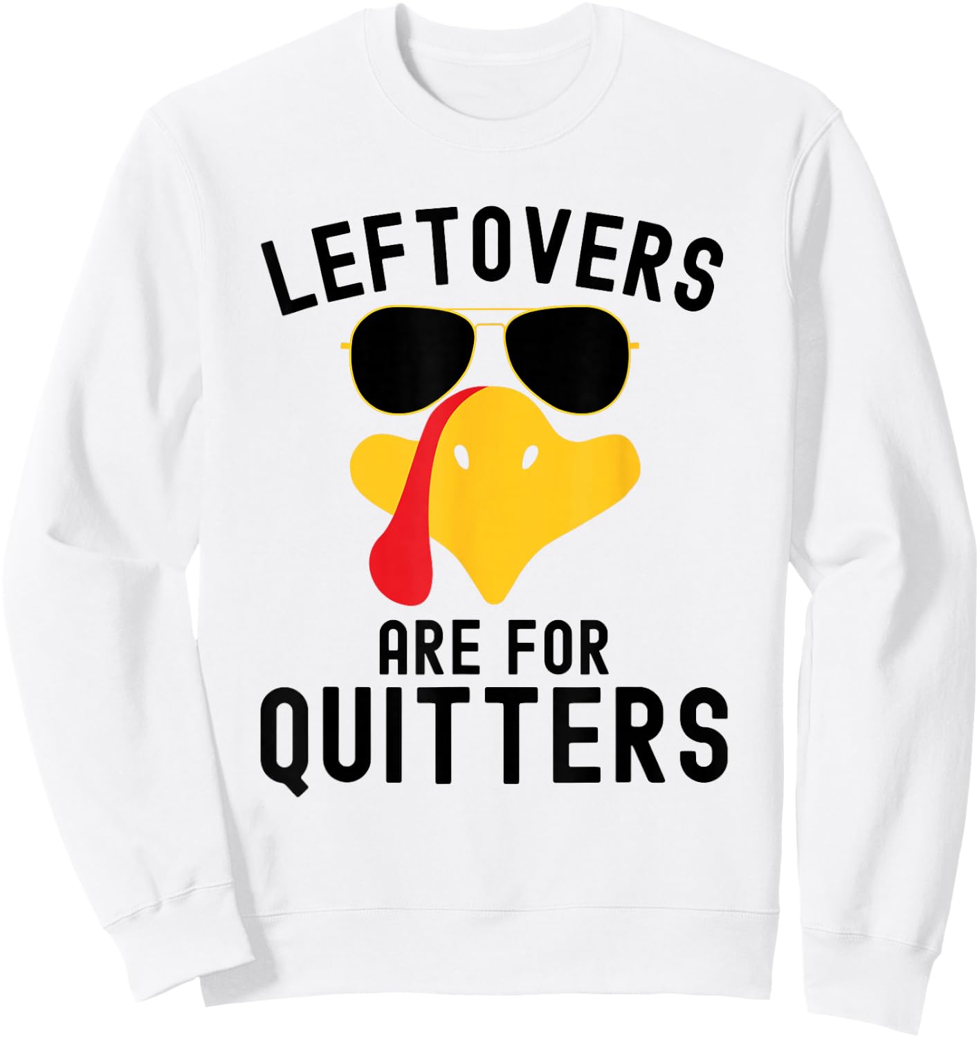 Leftovers are for quitters Thanksgiving day Turkey day Sweatshirt - Sweatshirt | White