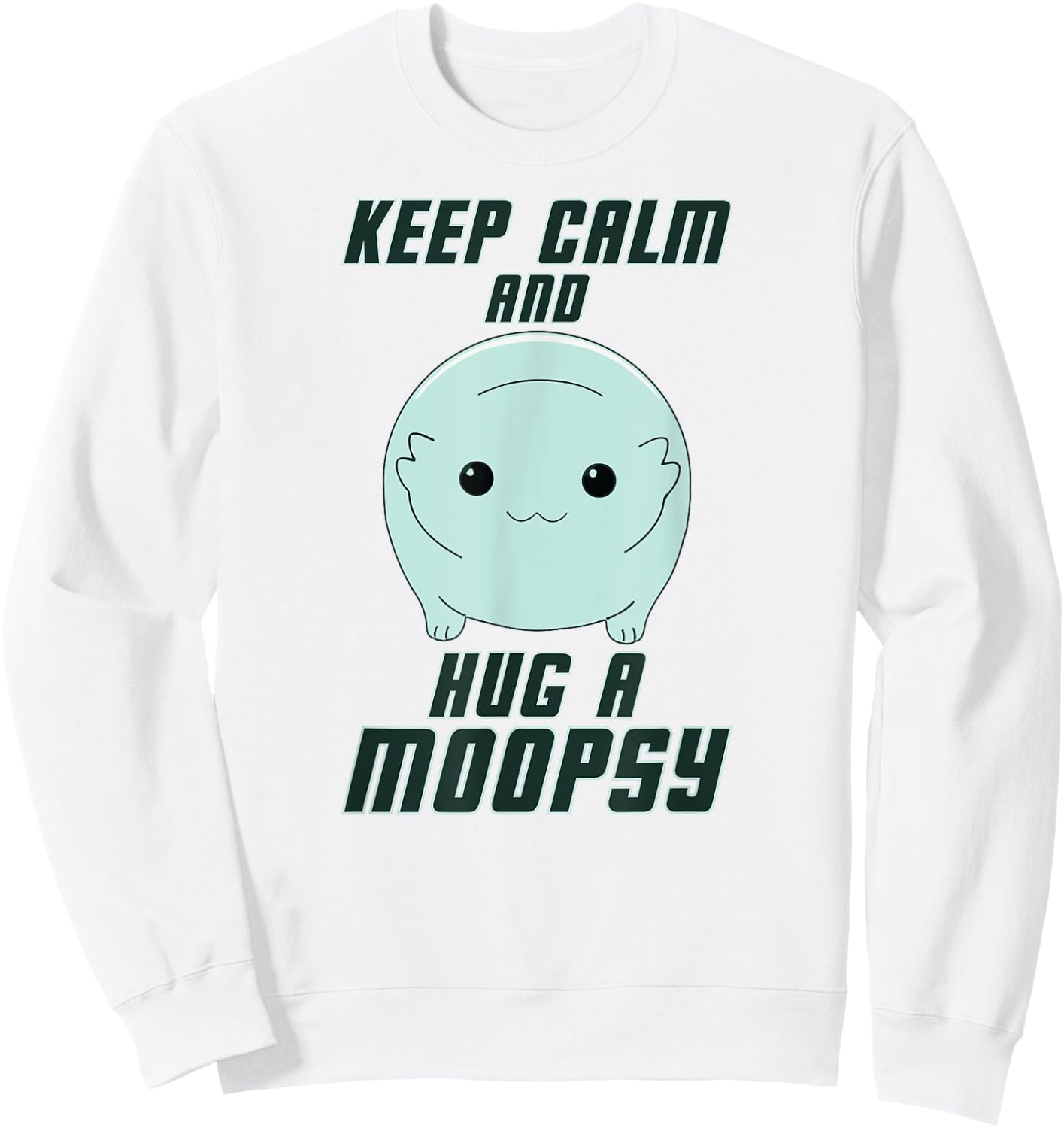 Keep Calm and Hug a Moopsy (Dark Text) Sweatshirt - Sweatshirt | White