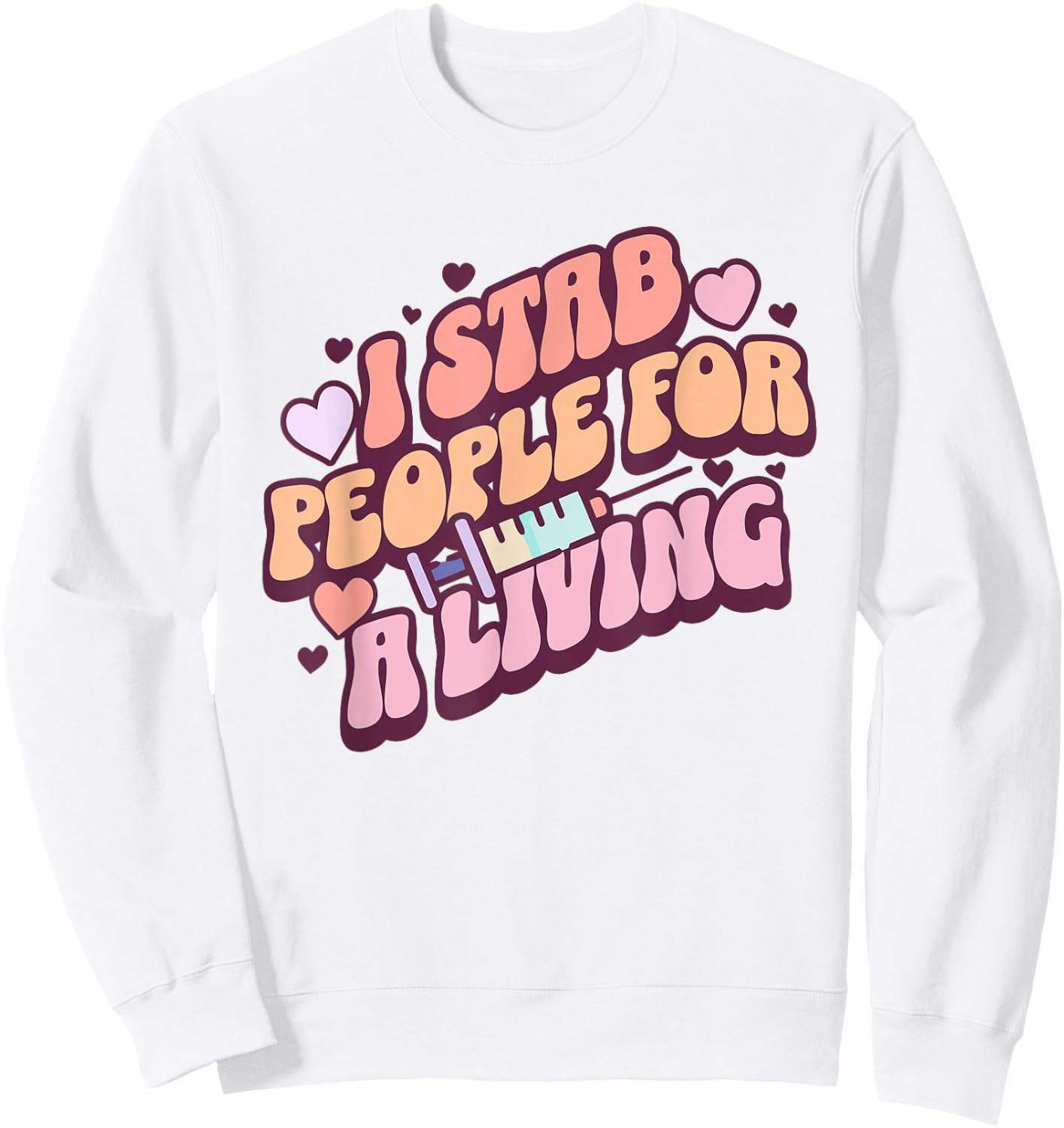 Phlebotomist Nurse I Stab People For A Living Phleb Nurse Sweatshirt - Sweatshirt | White