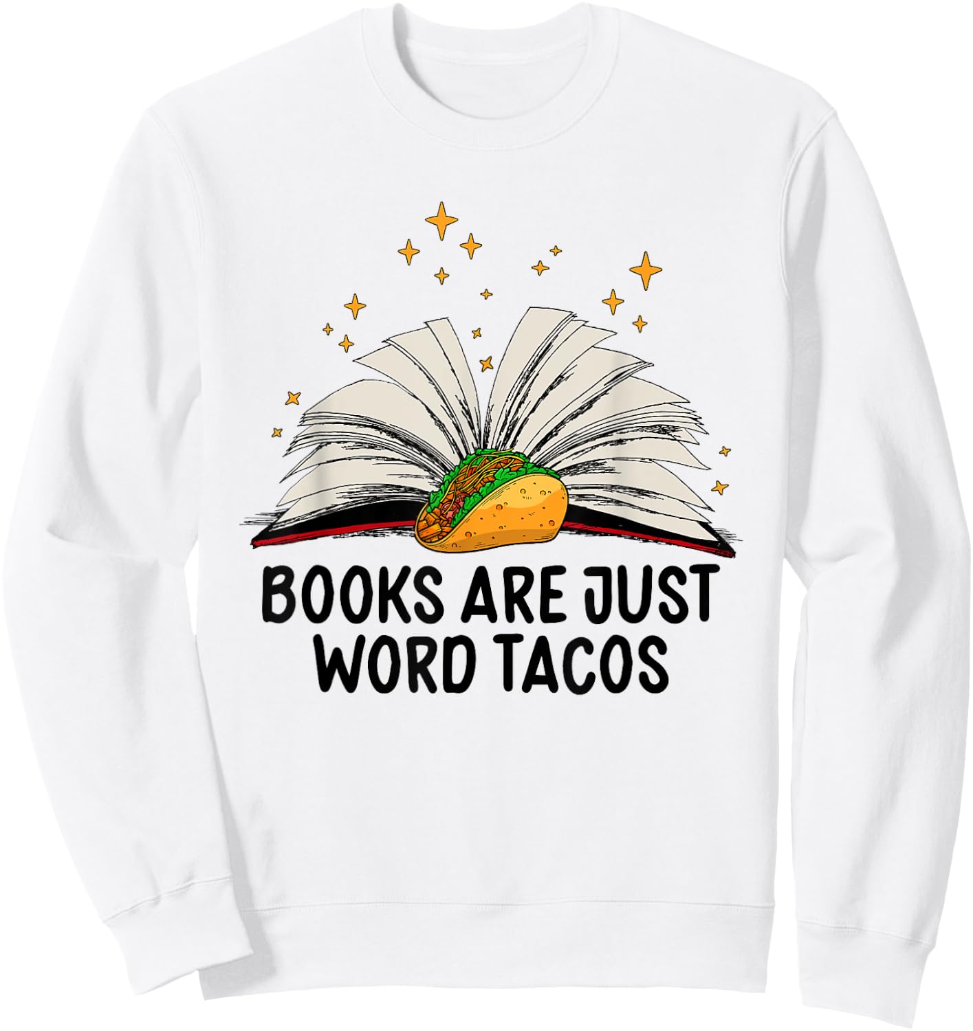Books Are Just Word Tacos Funny Books And Tacos Sweatshirt - Sweatshirt | White