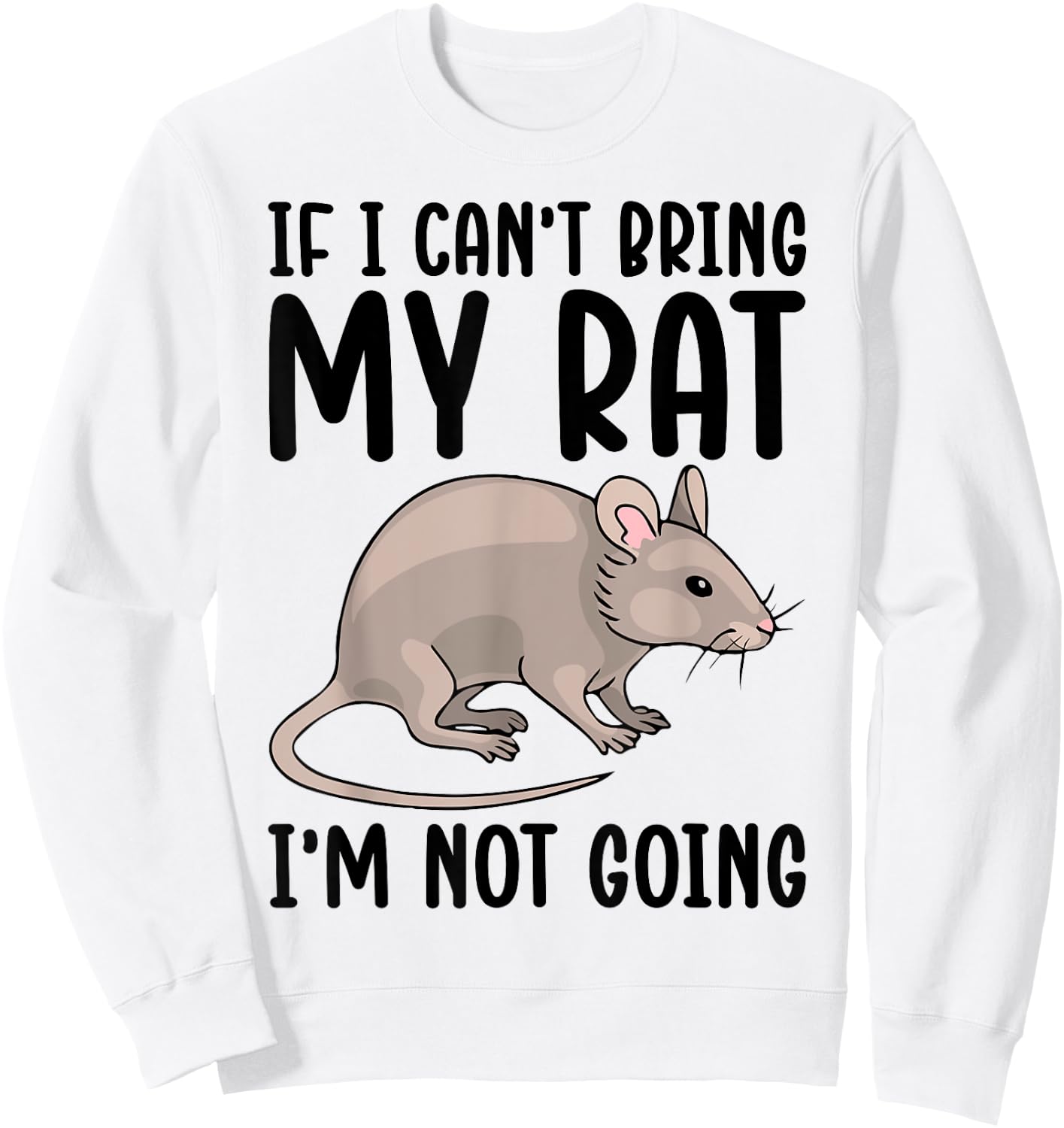 If I Can't Bring My Rat I'm Not Going Shirt Funny Rat Lover Sweatshirt - Sweatshirt | White
