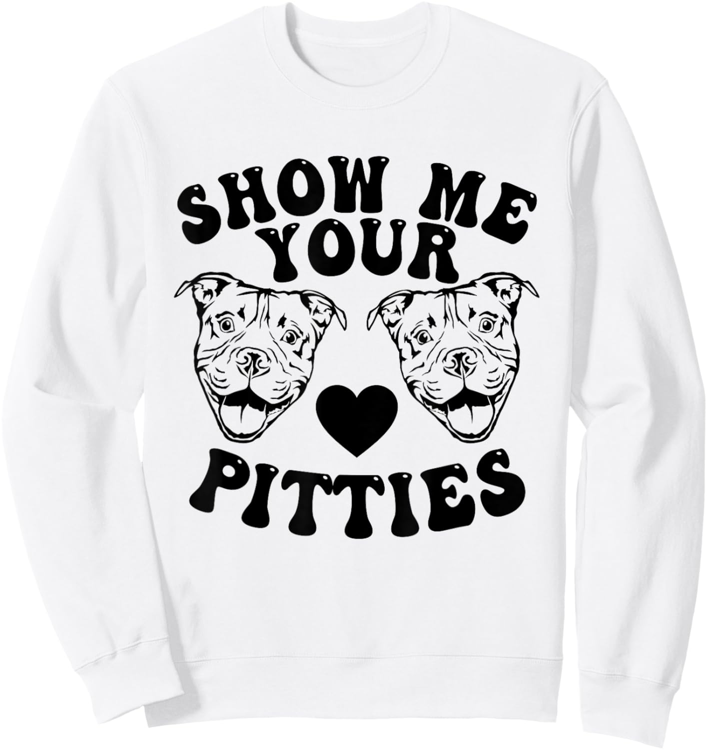 Pitbull Dog Owner Show Me Your Pitties Funny Pitbull Lovers Sweatshirt - Sweatshirt | White