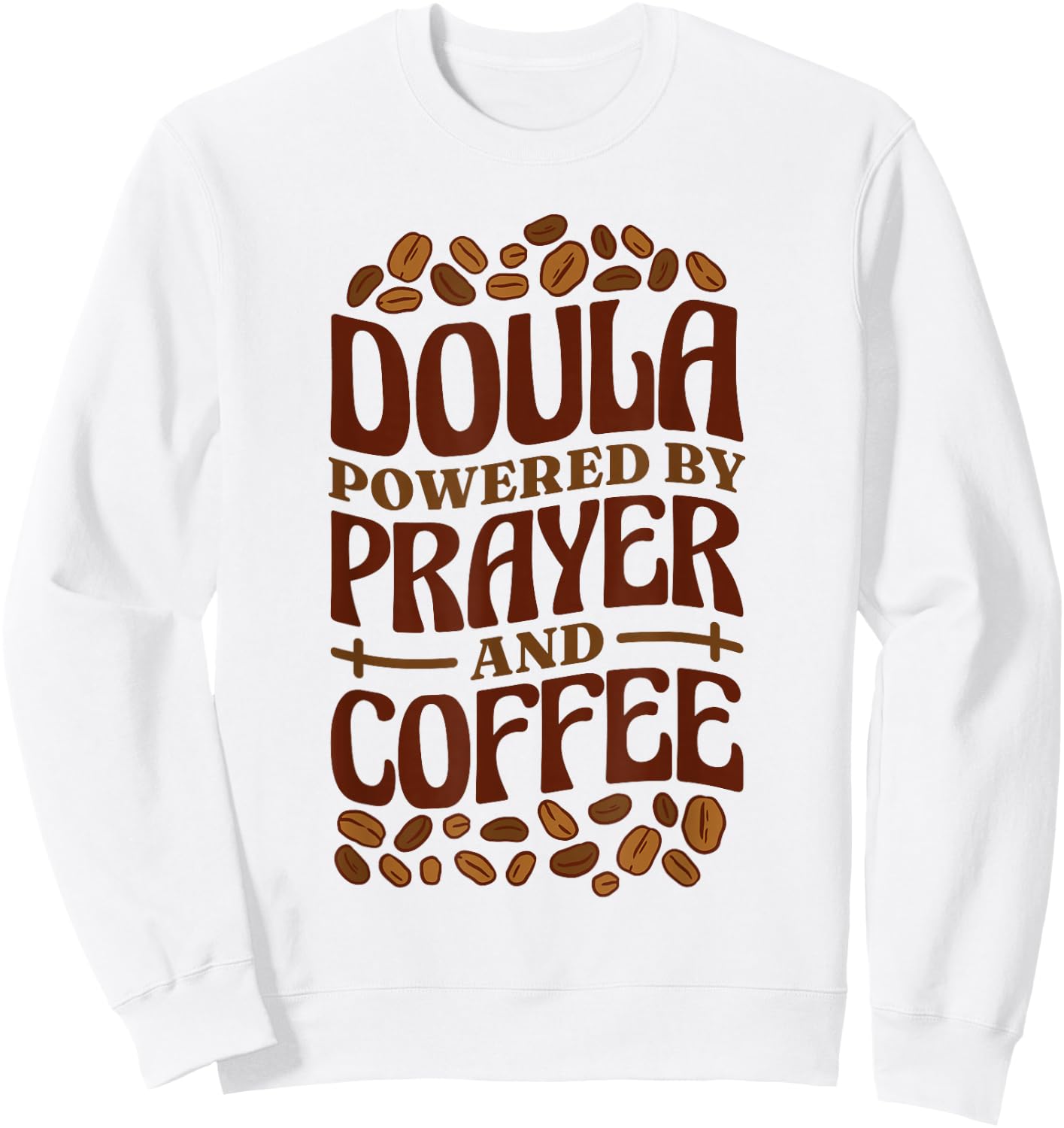 Doula Powered By Prayer And Coffee, Birth Doula and Midwife Sweatshirt - Sweatshirt | White