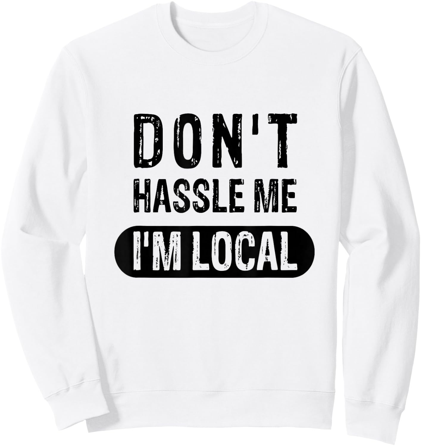 Don't Hassle Me, I'm Local Sweatshirt - Sweatshirt | White