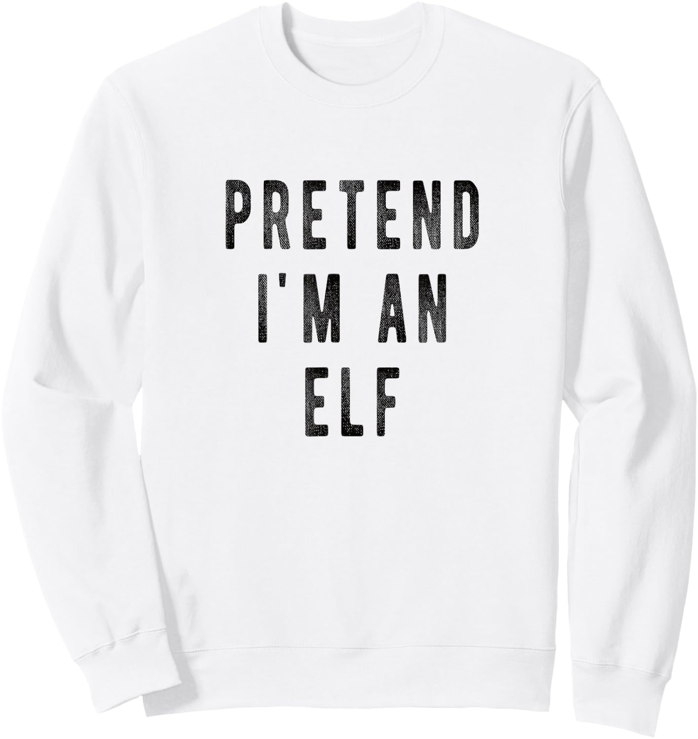 Pretend i am an Elf Lazy Christmas Costume Kids Adults Xmas Sweatshirt - Sweatshirt | White