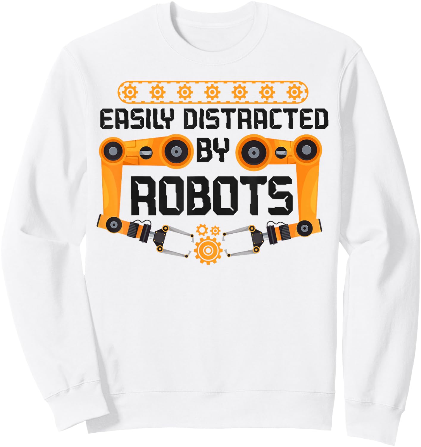 Robot Robotics Engineer Easily Distracted By Robots Sweatshirt - Sweatshirt | White