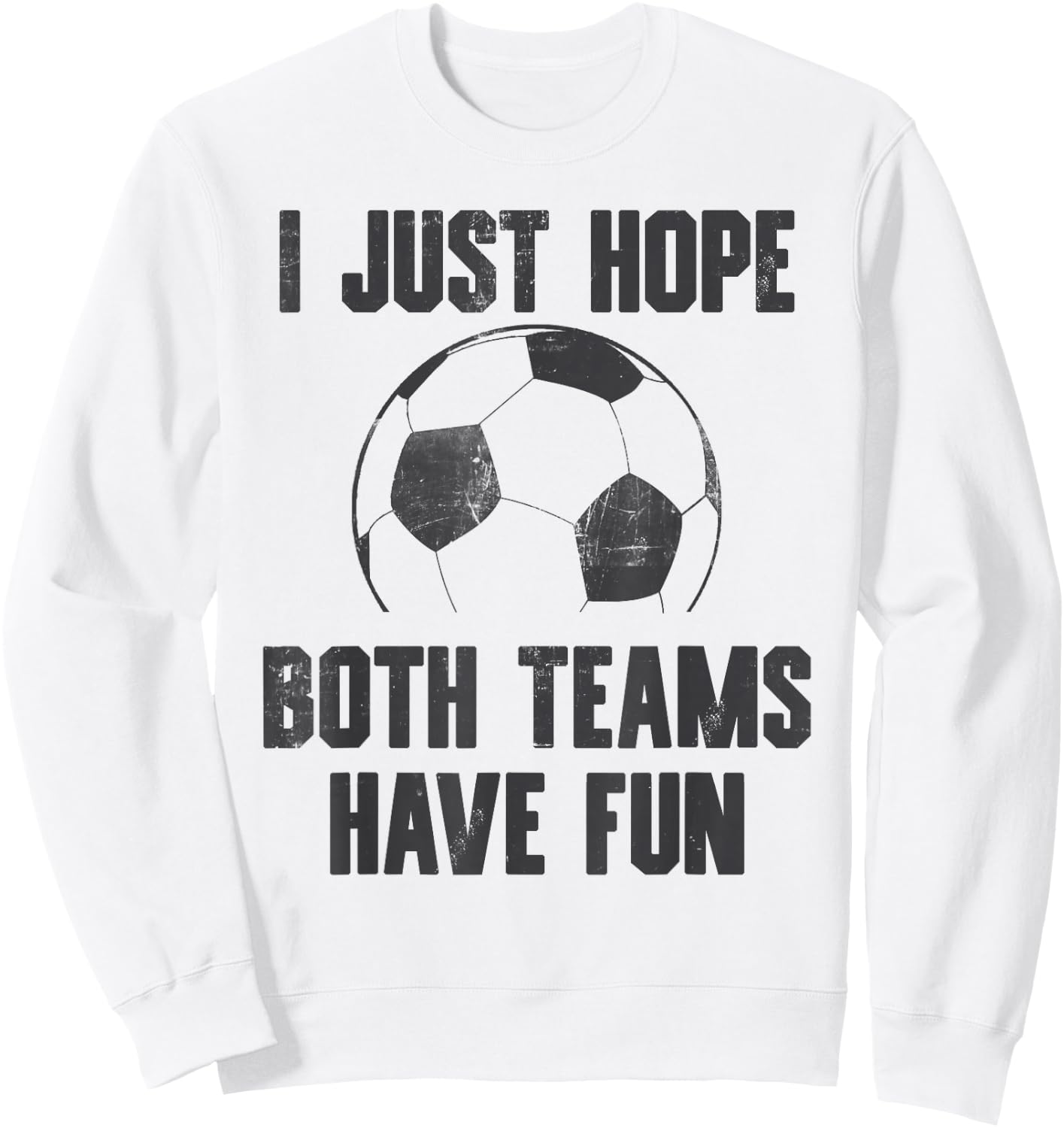 I Just Hope Both Teams Have Fun - Soccer Sport Vintage Sweatshirt - Sweatshirt | White