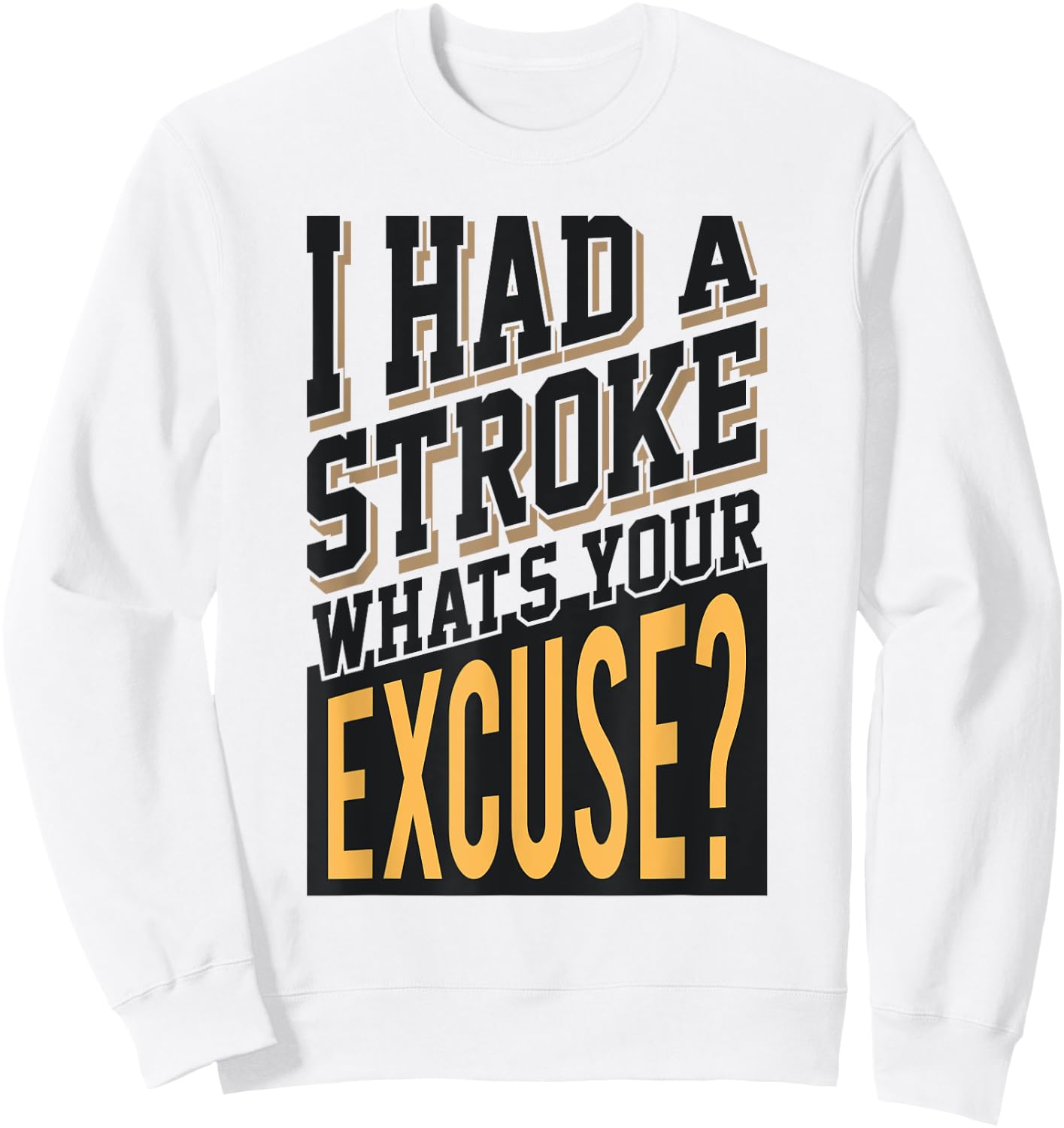 I Had A Stroke What's Your Excuse - Funny Stroke Survivor Sweatshirt - Sweatshirt | White