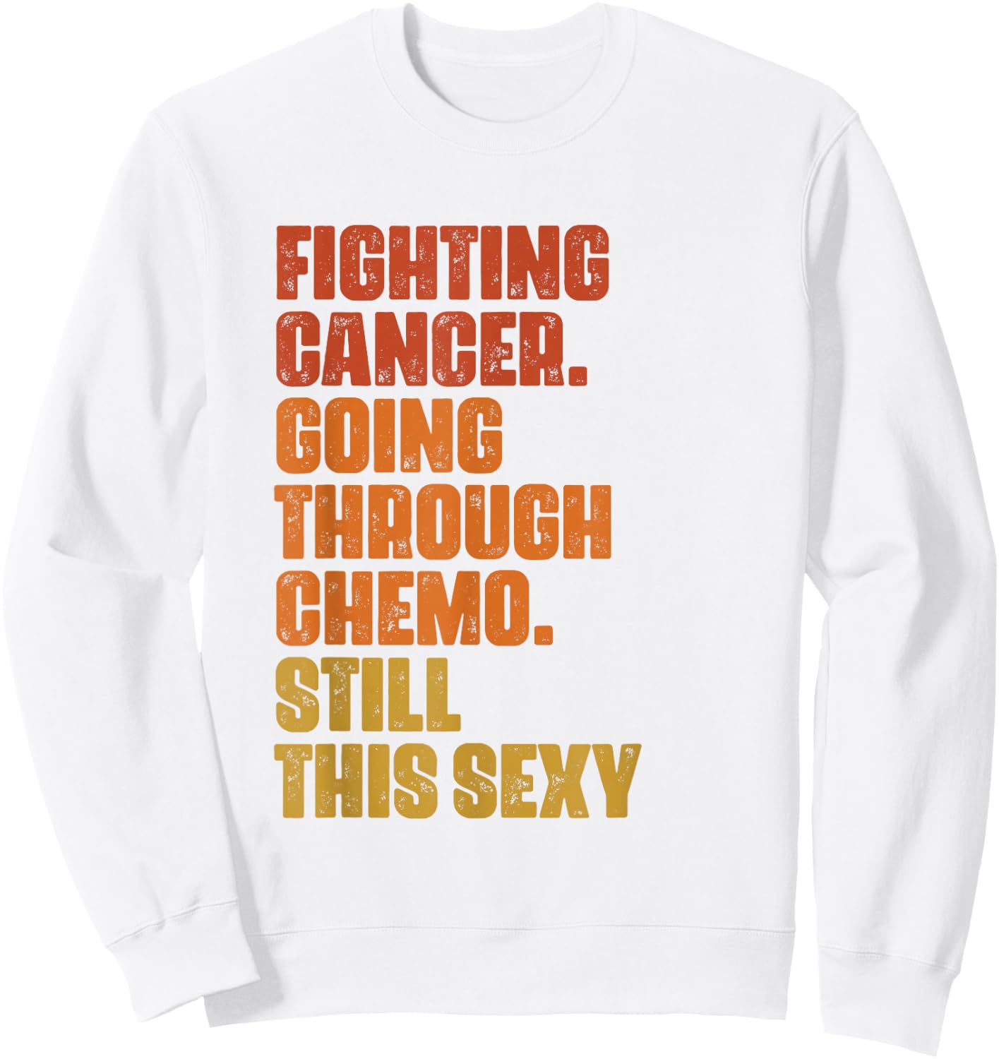 Fighting Cancer Going Through Chemo And Still This Sexy Sweatshirt - Sweatshirt | White