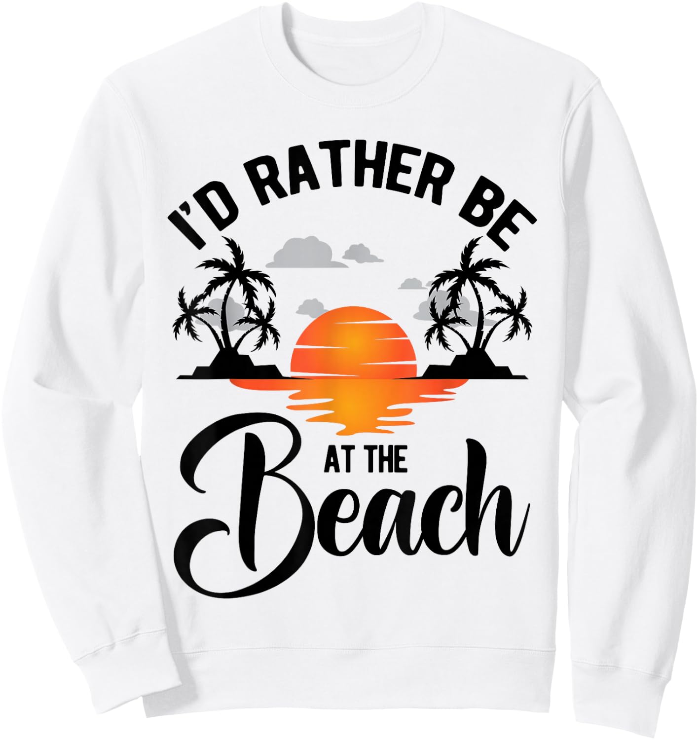 I'd Rather Be at the Beach Summer Vacation Ideas Beach Lover Sweatshirt - Sweatshirt | White