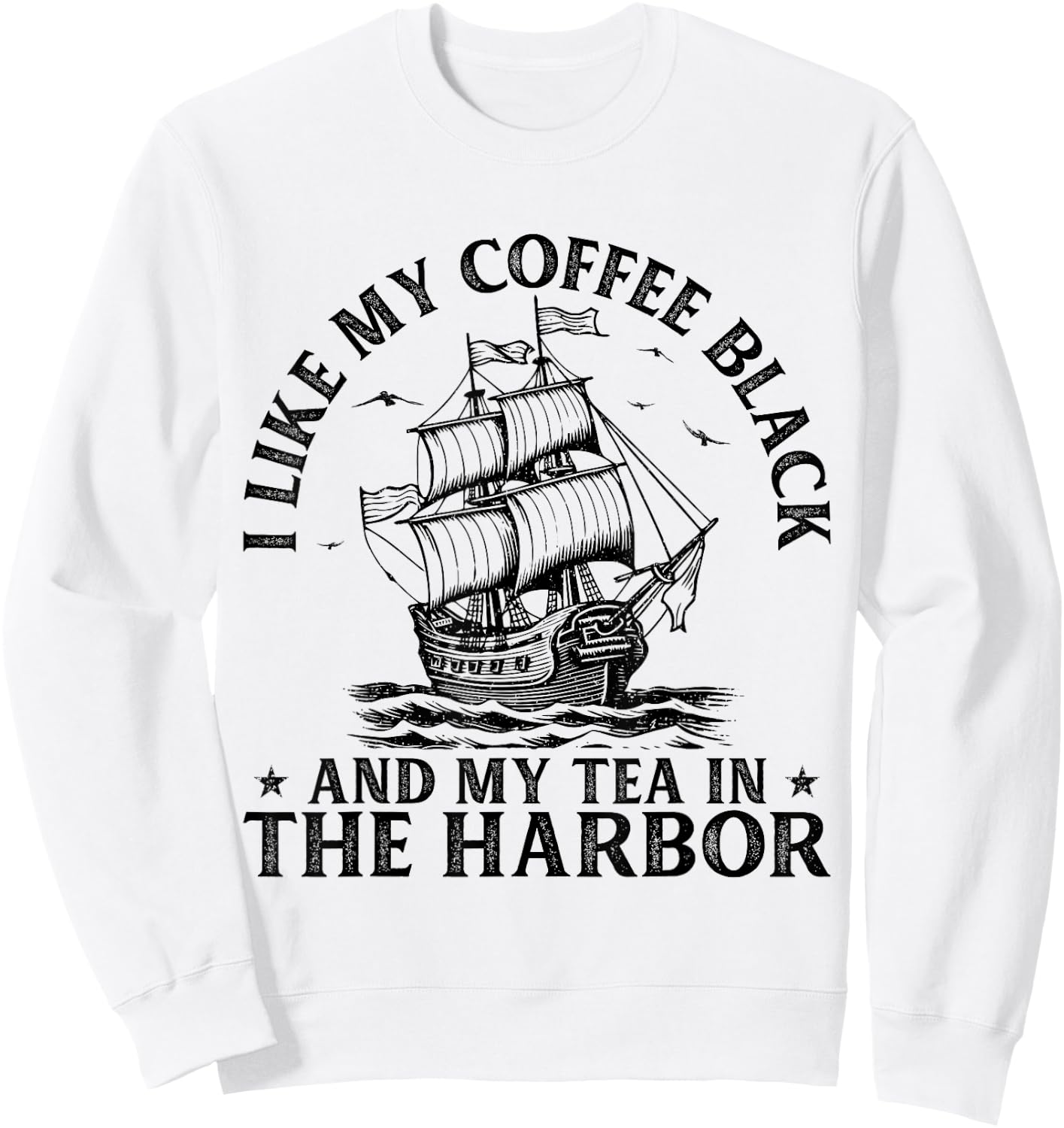 I Like My Coffee Black And My Tea in The Harbor USA History Sweatshirt - Sweatshirt | White