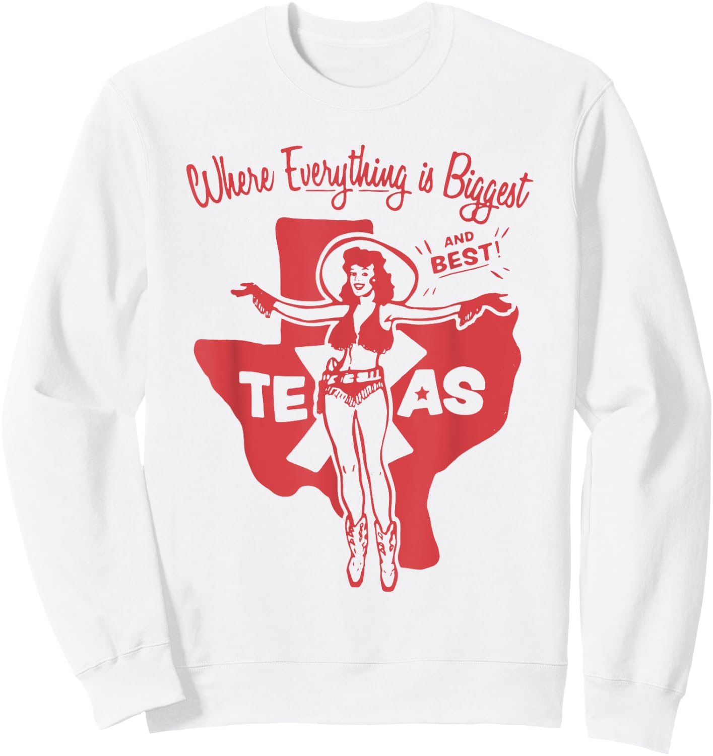 Where Everything is the biggest and best in Texas Sweatshirt - Sweatshirt | White