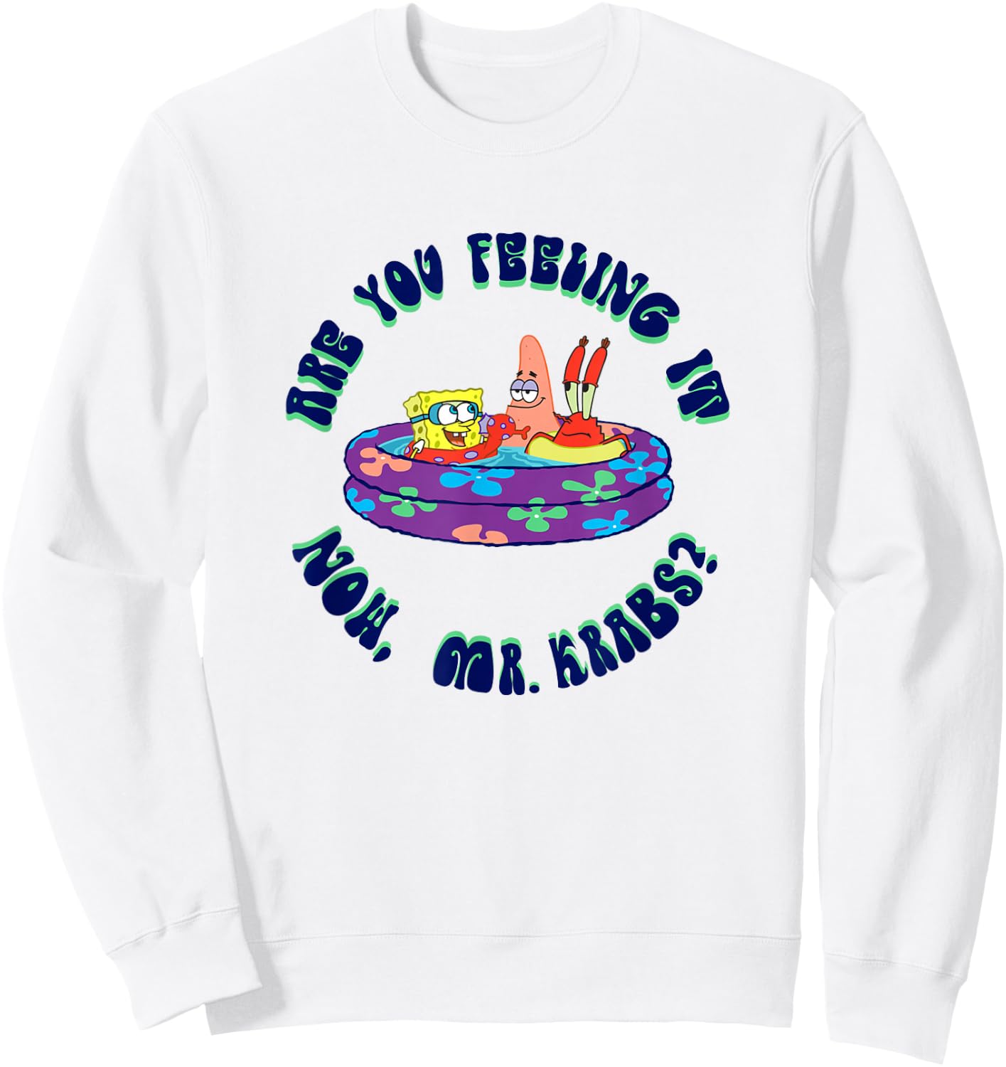 SpongeBob SquarePants Are You Feeling It Now Mr. Krabs? Sweatshirt - Sweatshirt | White