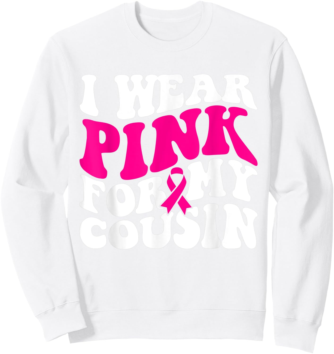 I Wear Pink For My Cousin - Breast Cancer Awareness Retro Sweatshirt - Sweatshirt | White