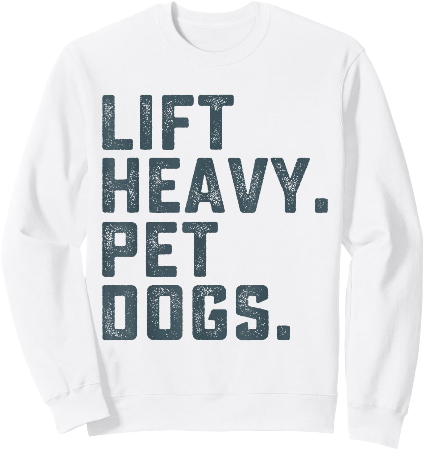Lift Heavy Pet Dogs Funny Workout Fitness Gym Weightlifting Sweatshirt - Sweatshirt | White