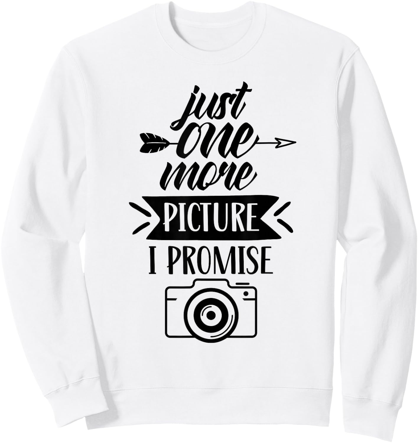 Just One More Picture I Promise Photography Mother Mom Mommy Sweatshirt - Sweatshirt | White