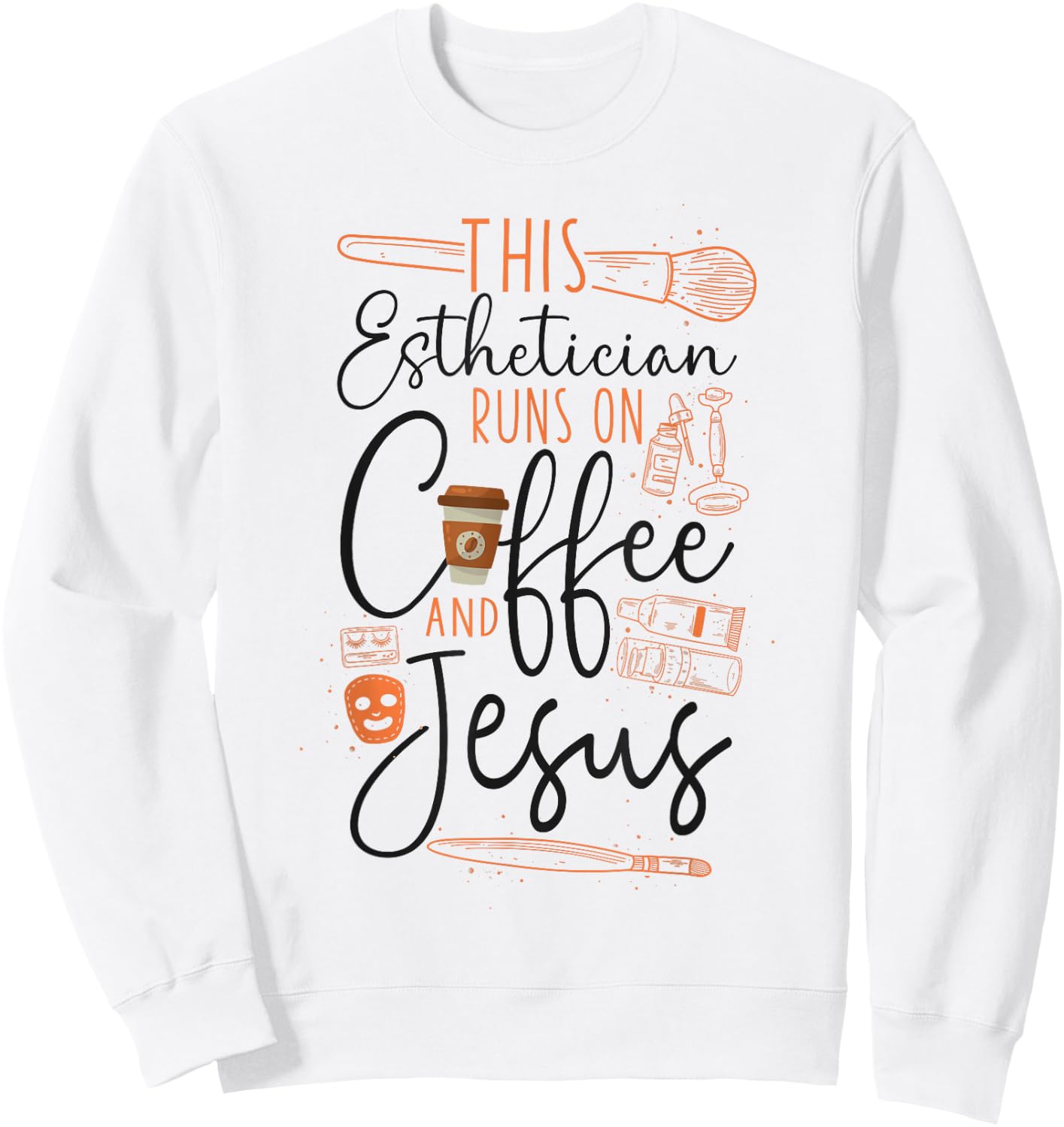Esthetician Skincare Beautician Coffee Jesus Faith Christian Sweatshirt - Sweatshirt | White