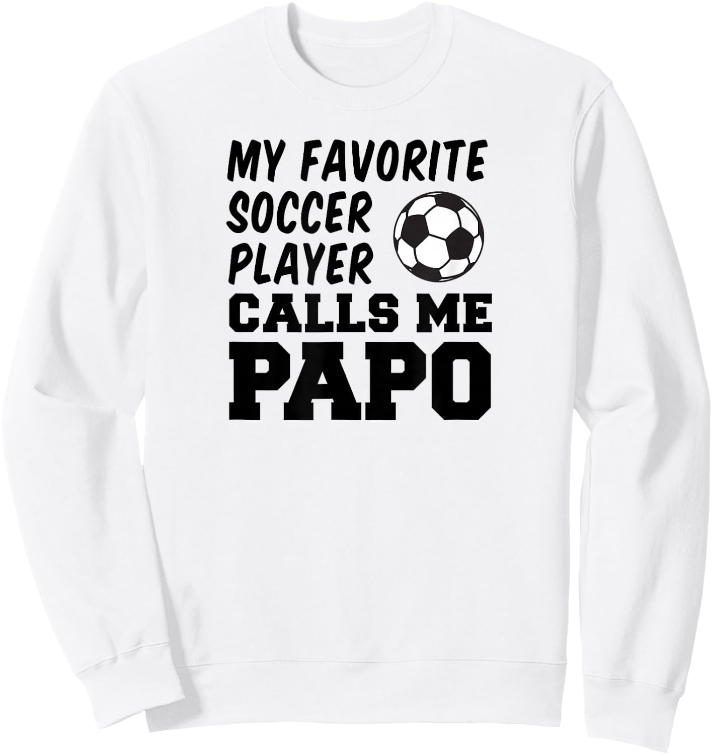 My Favorite Soccer Player Calls Me Papo Sweatshirt - Sweatshirt | White